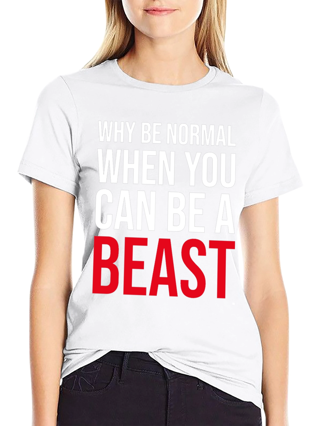 Why Be Normal Be A Beast T-Shirt