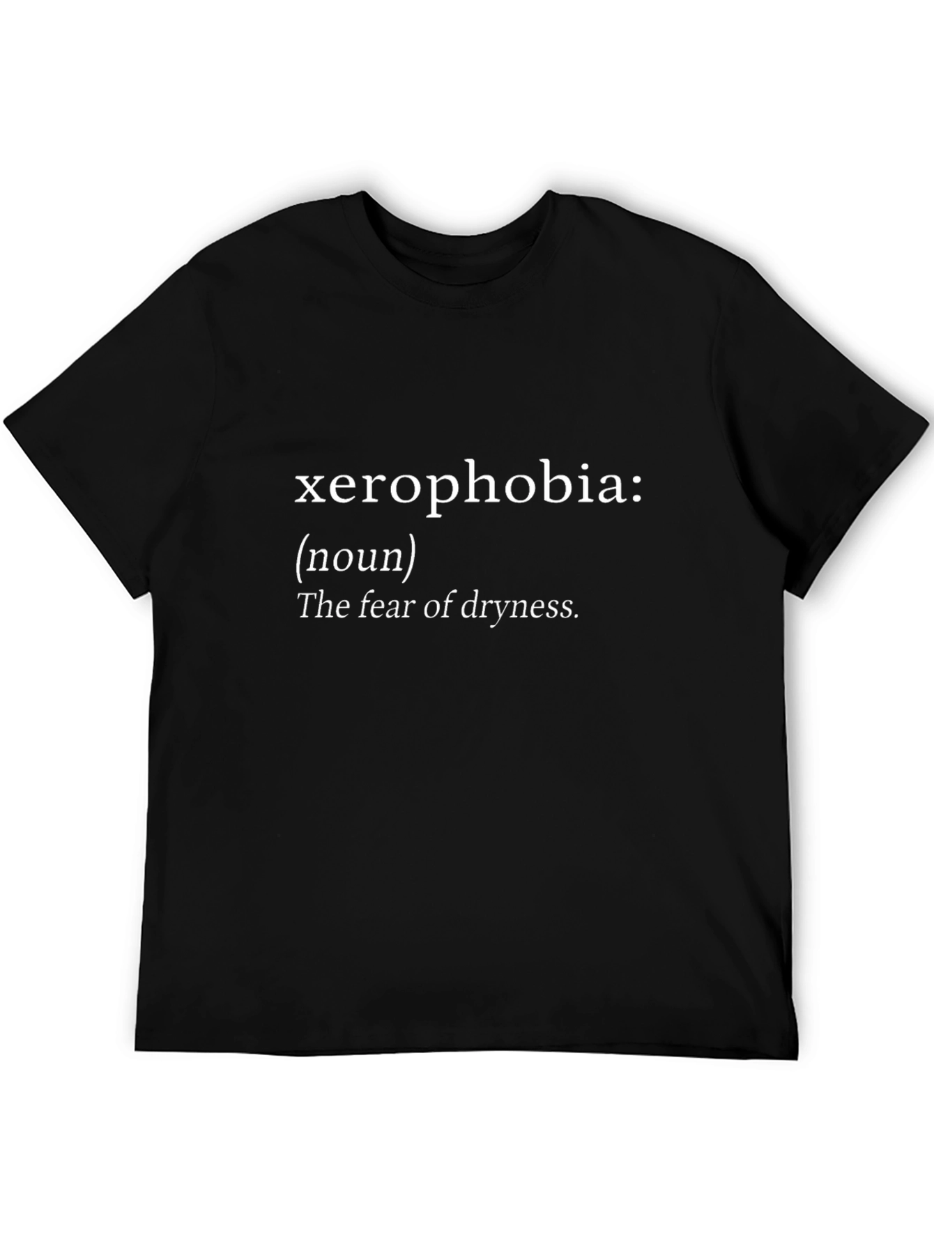 Xerophobia Definition T-Shirt - Fear of Dryness