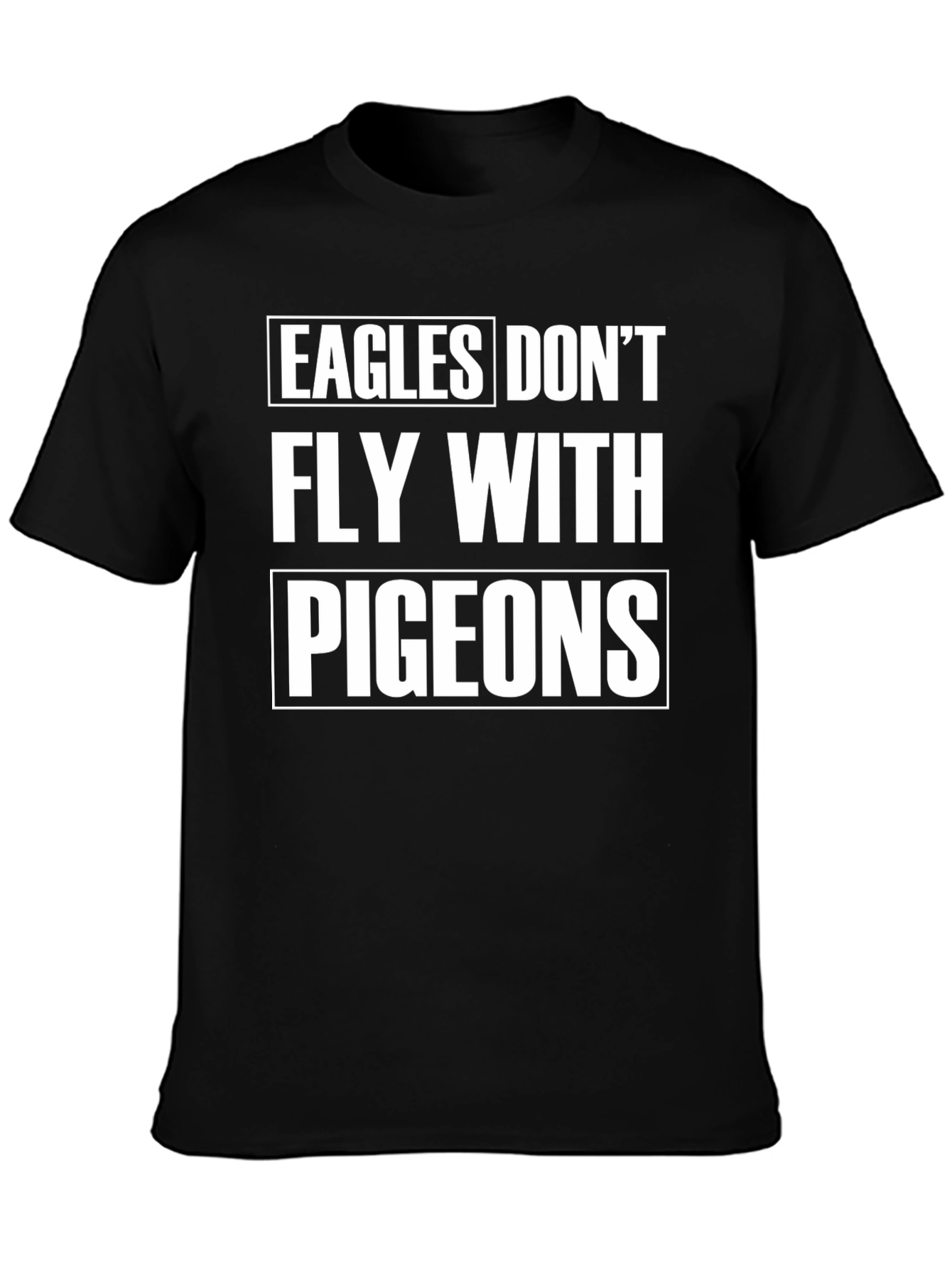 Eagles Dont Fly With Pigeons Graphic Tee