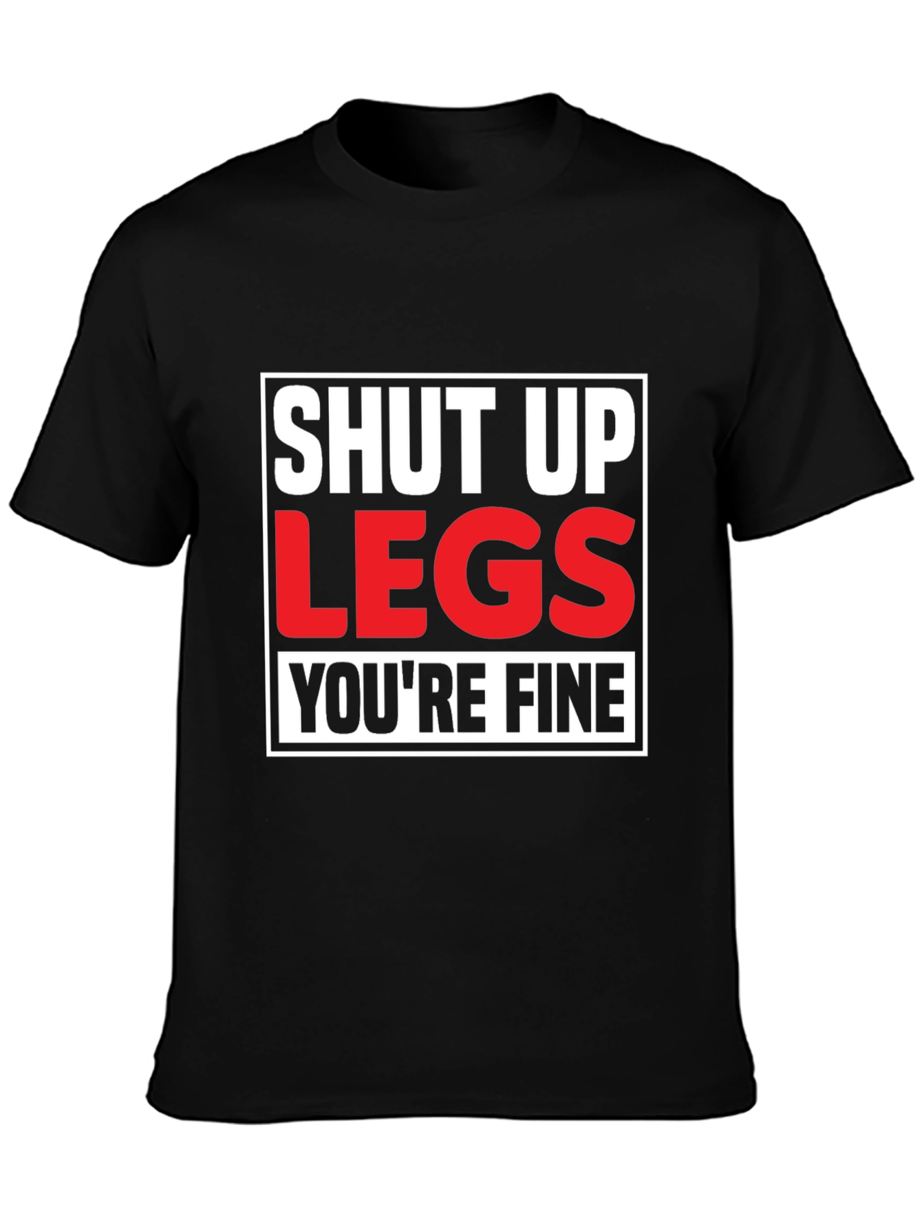 Shut Up Legs T-Shirt - Mens Fitness Motivation Tee