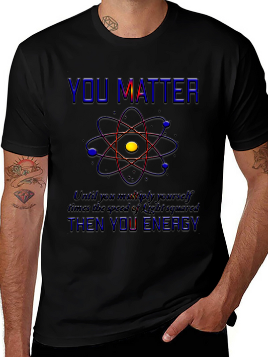 You Matter Science T-Shirt - Physics Humor Tee