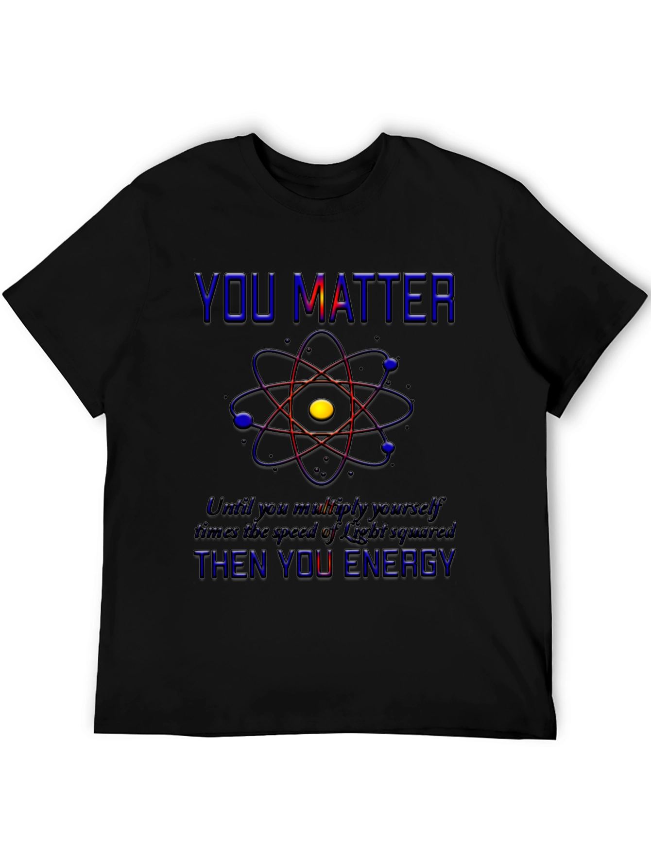 You Matter Science T-Shirt - Physics Humor Tee