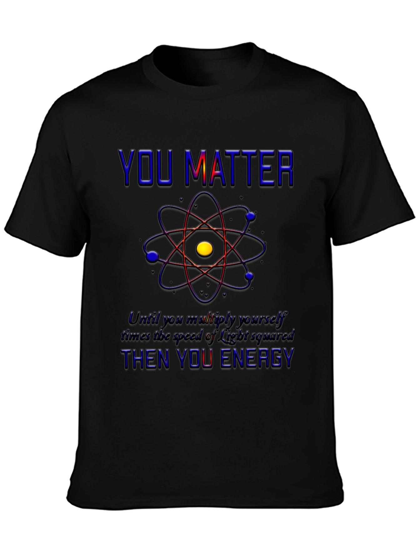 You Matter Science T-Shirt - Physics Humor Tee