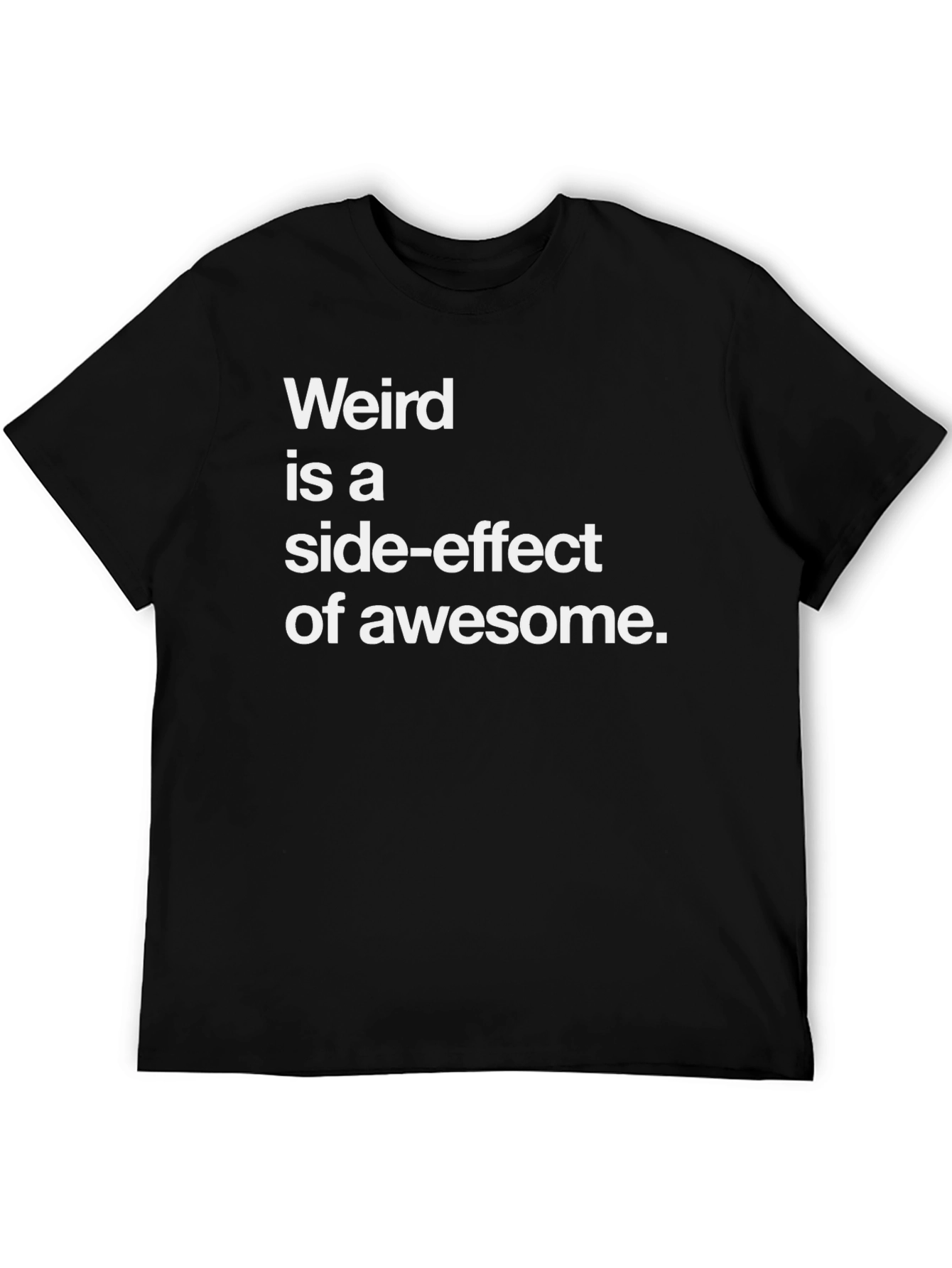 Weird is a Side-Effect of Awesome Tee