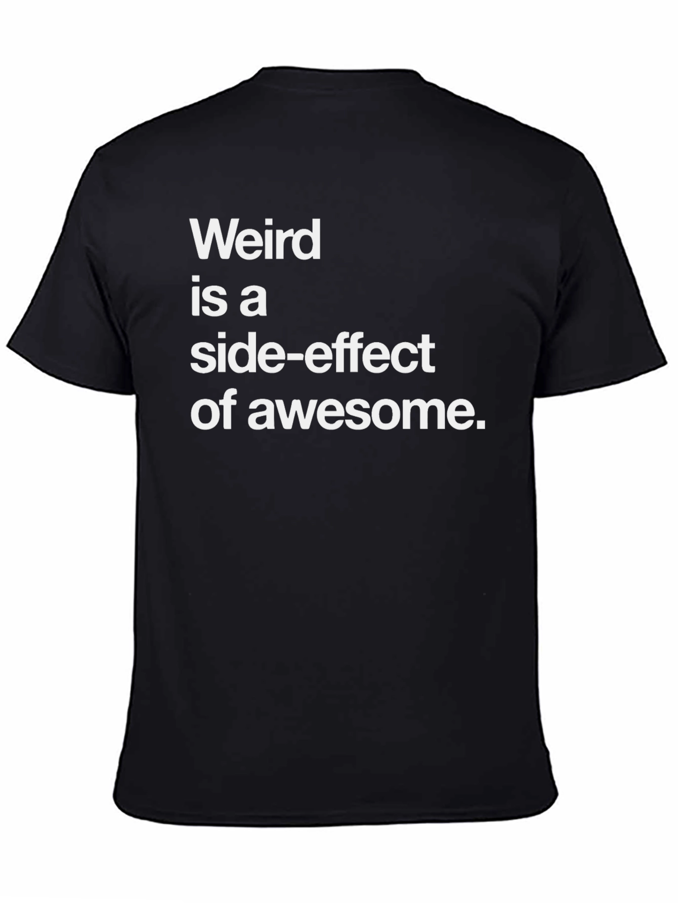 Weird is a Side-Effect of Awesome Tee