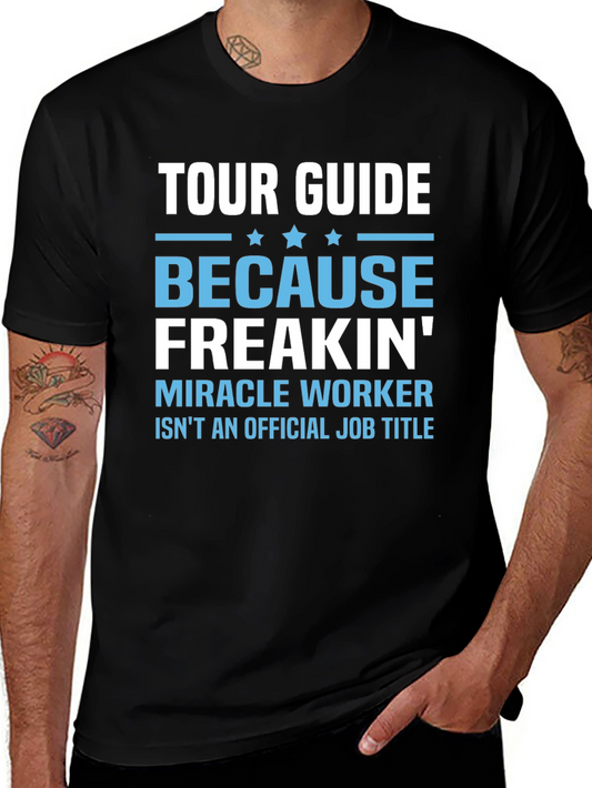 Tour Guide T-Shirt: Because Freakin Miracle Worker Isnt a Job Title