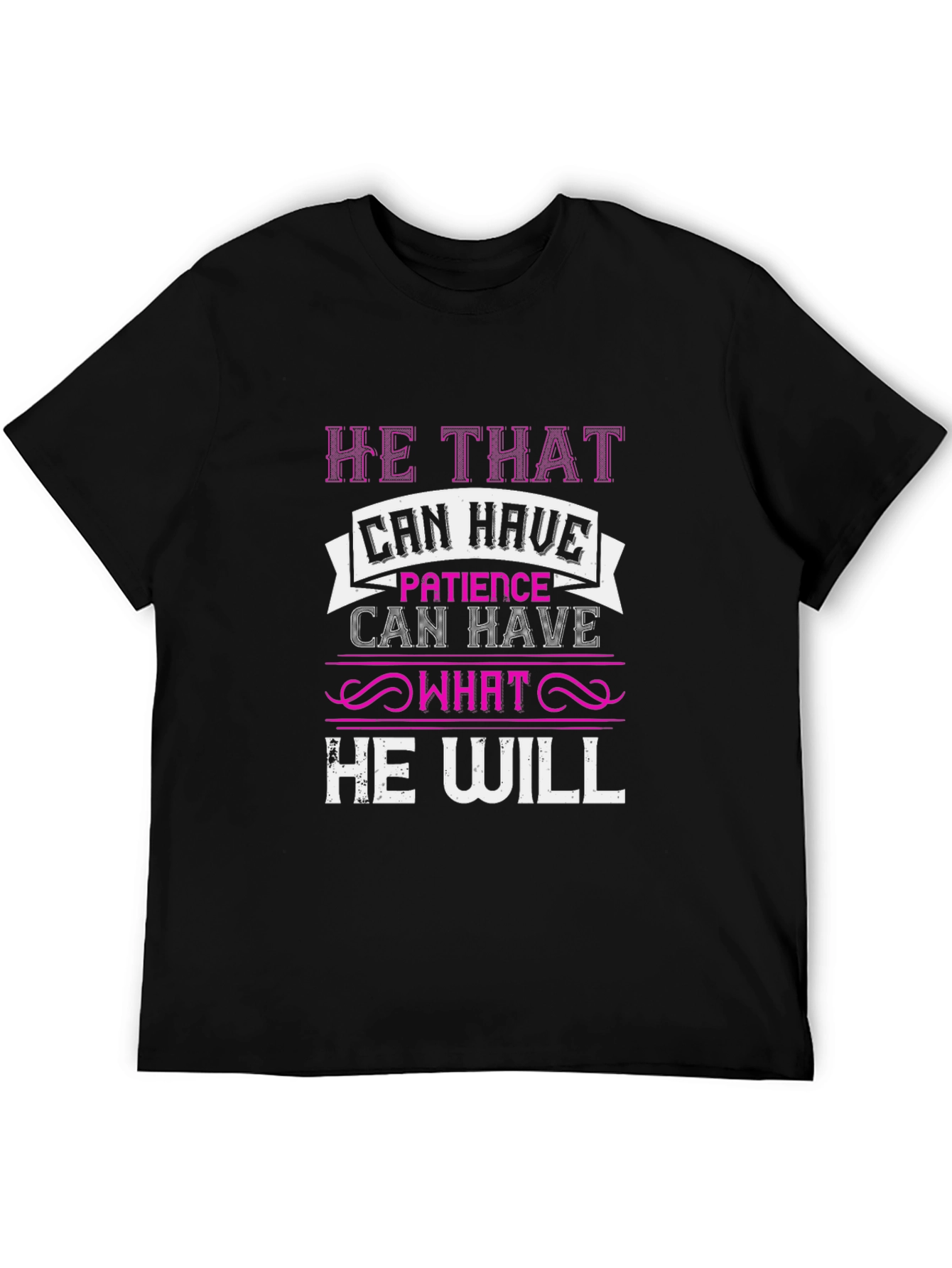 Patience T-Shirt - He That Can Have Design