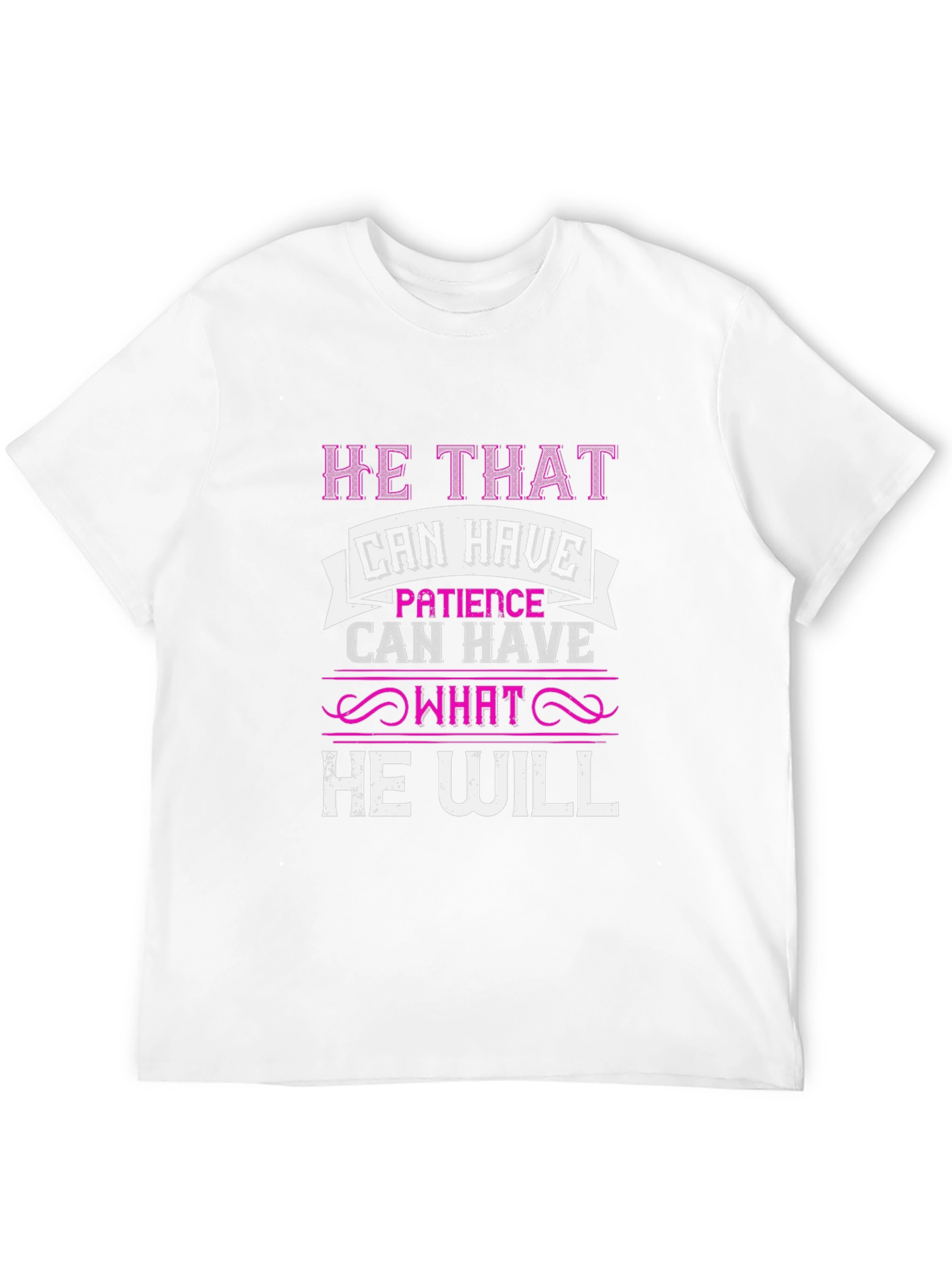 Patience T-Shirt - He That Can Have Design