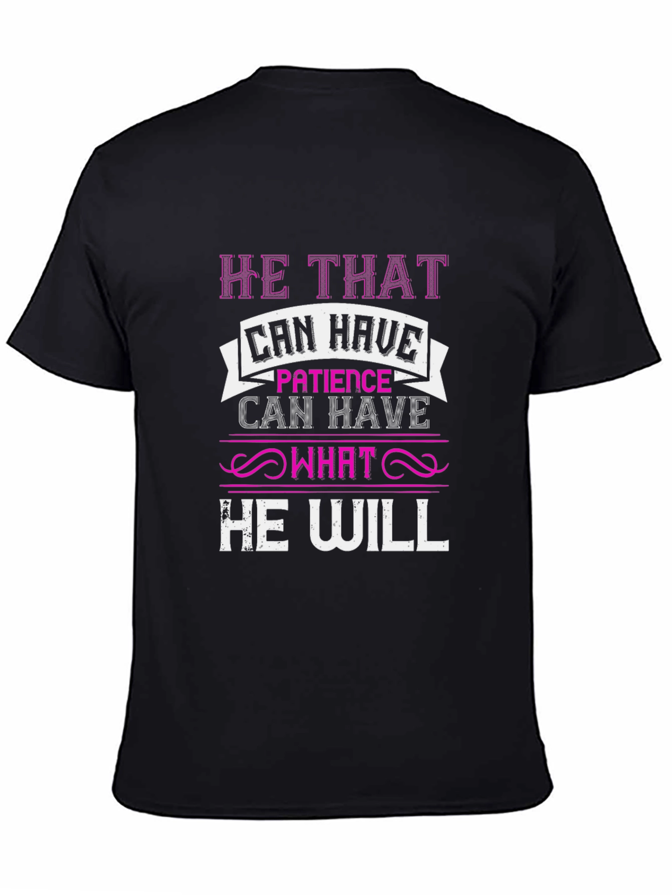 Patience T-Shirt - He That Can Have Design