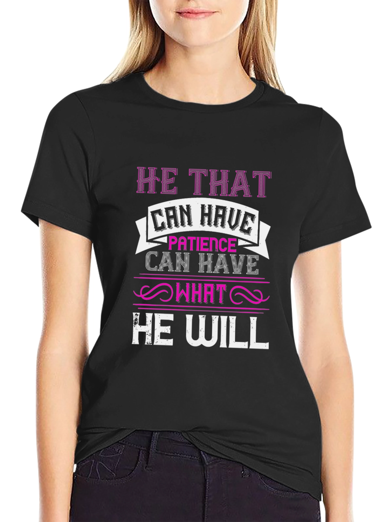 Patience T-Shirt - He That Can Have Design