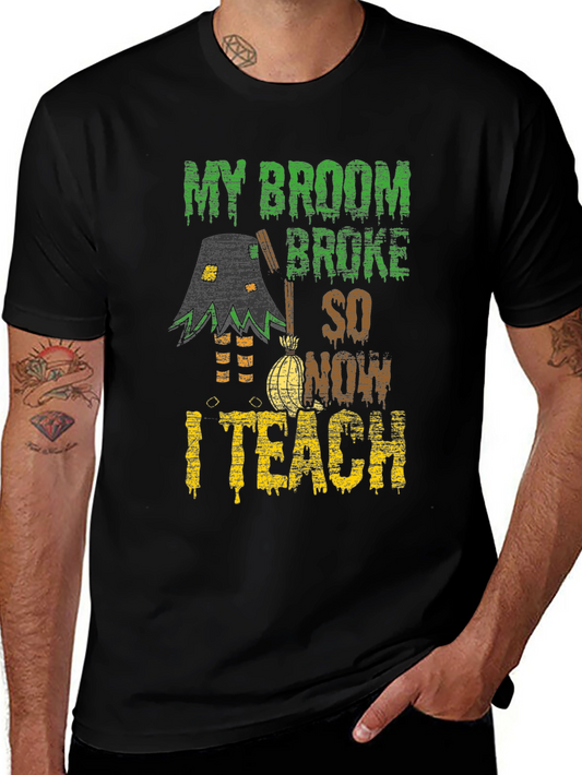 Funny Halloween Teacher T-Shirt - My Broom Broke