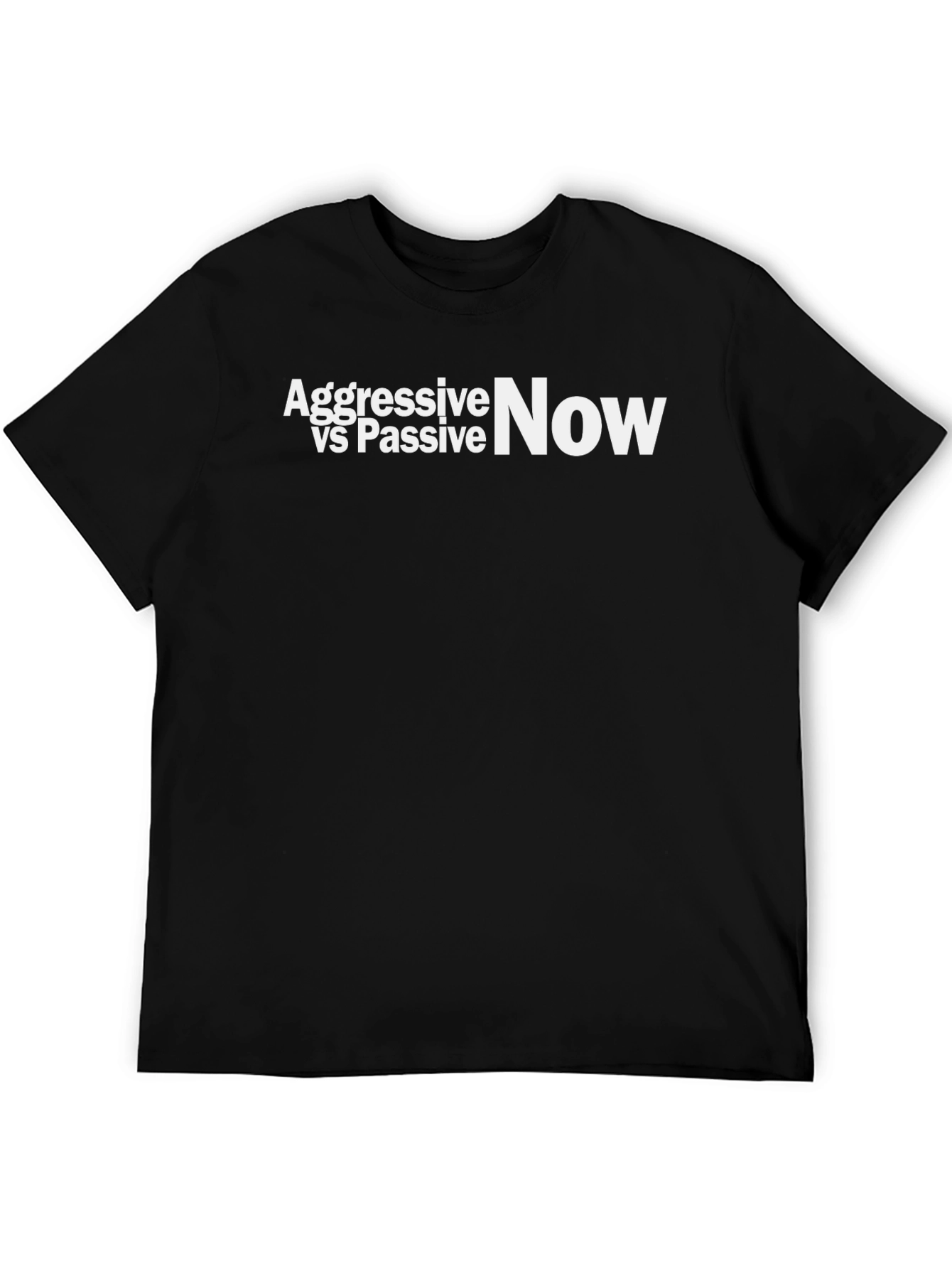Aggressive vs Passive Now - Graphic Tee
