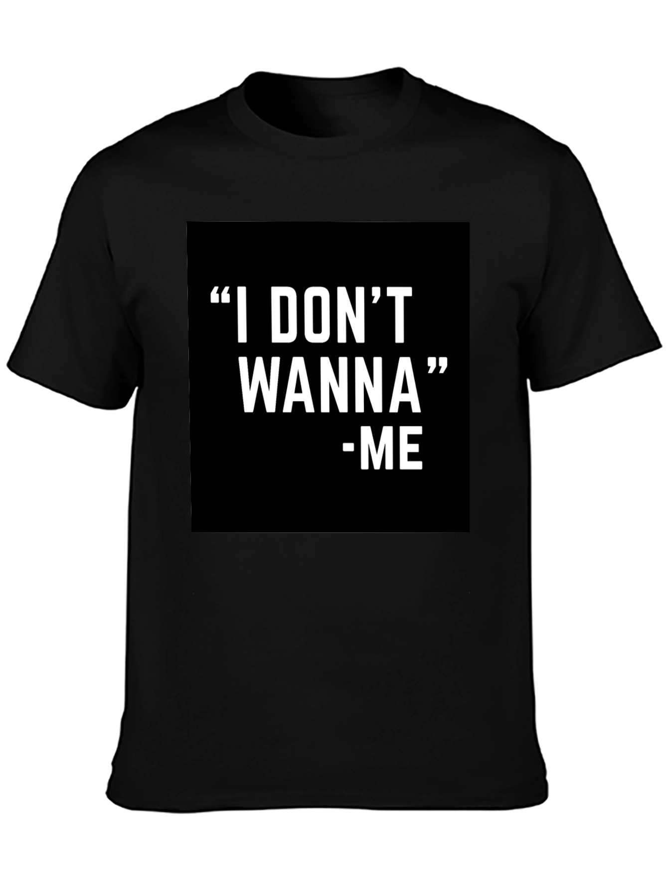 I DONT WANNA - ME Graphic T-Shirt Black