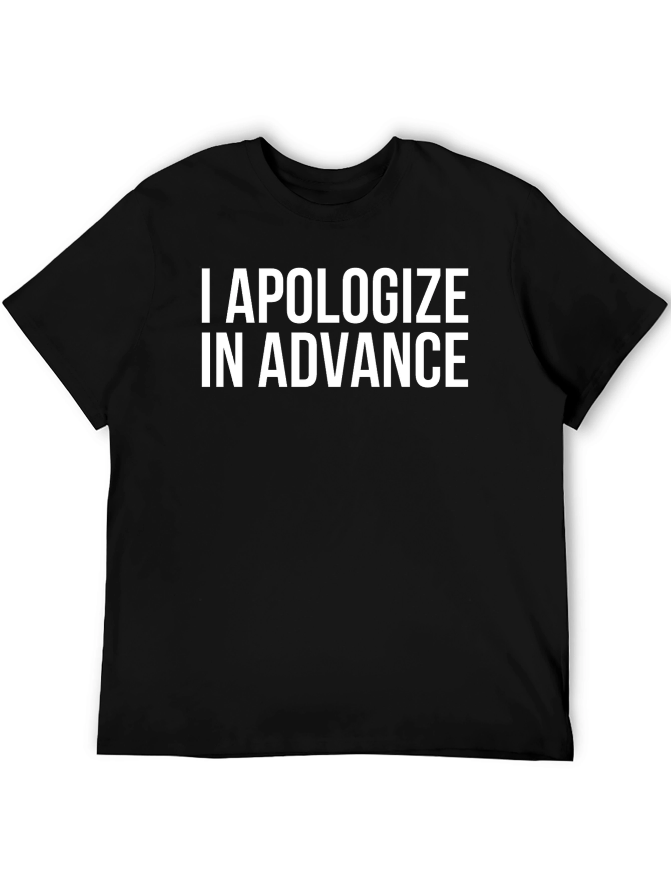 I Apologize In Advance Funny T-Shirt