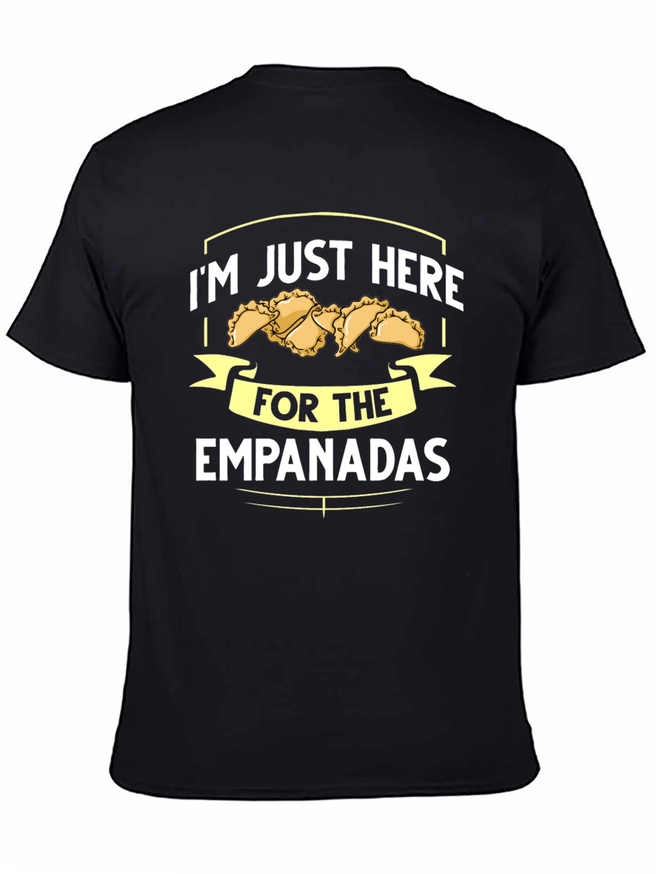 Im Just Here For The Empanadas T-Shirt