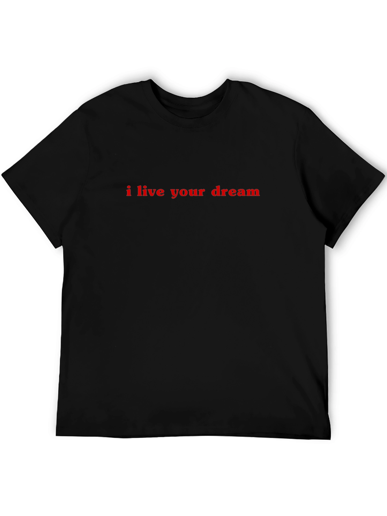I Live Your Dream Black T-Shirt