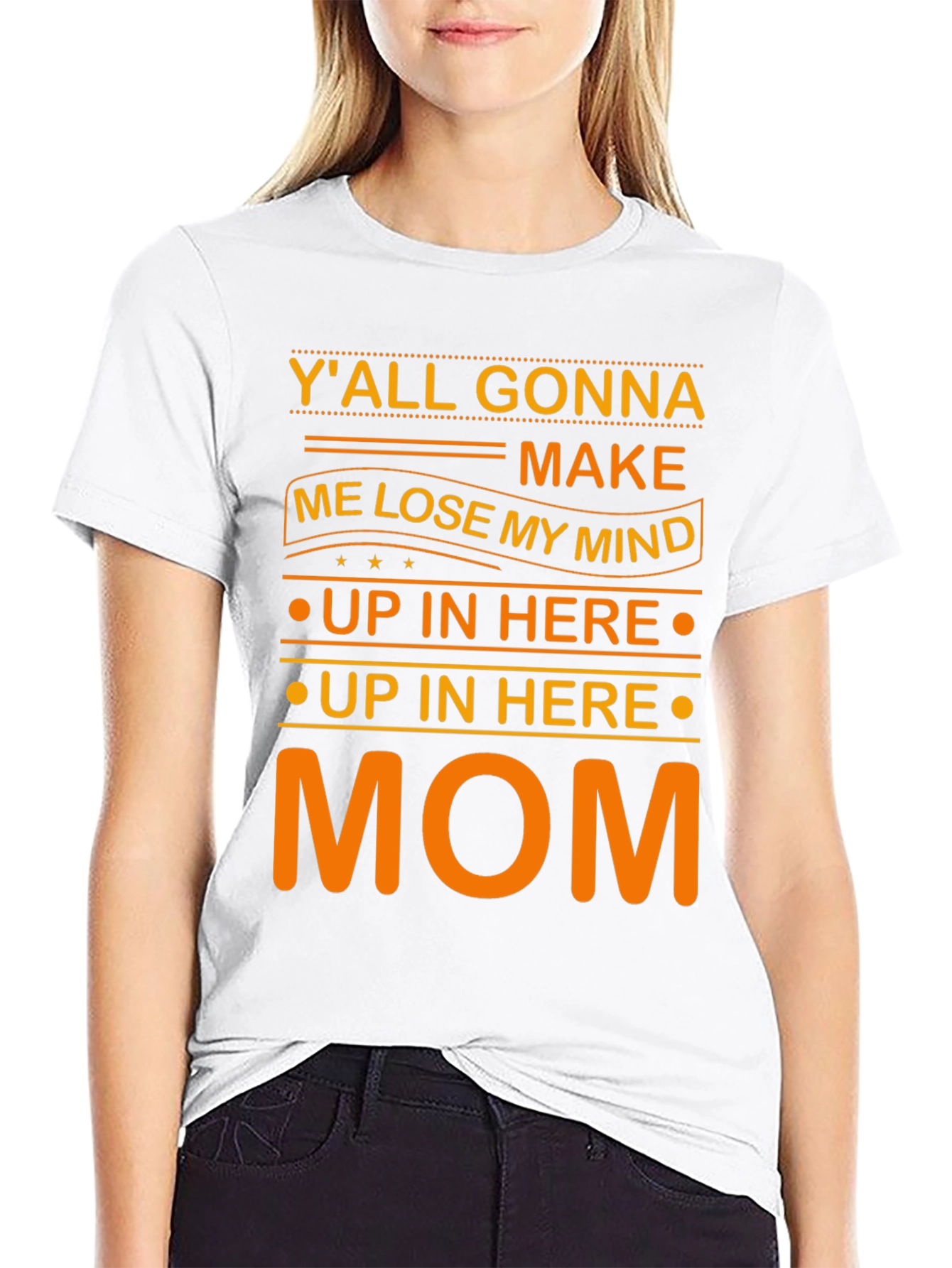 Yall Gonna Make Me Lose My Mind Mom T-Shirt