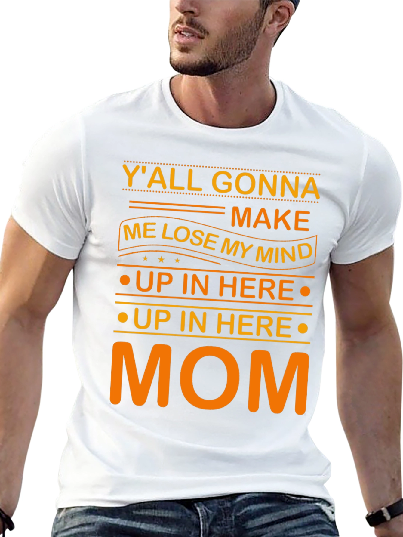 Yall Gonna Make Me Lose My Mind Mom T-Shirt