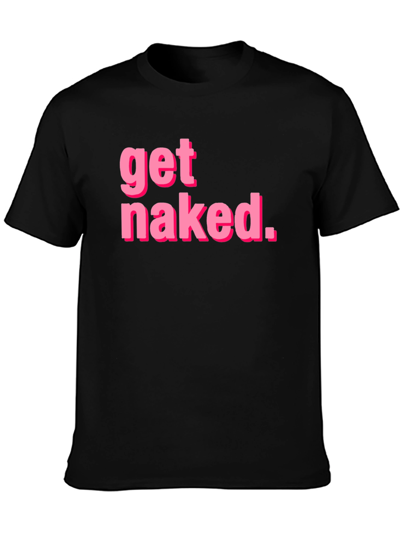 Get Naked T-Shirt - Funny Graphic Tee