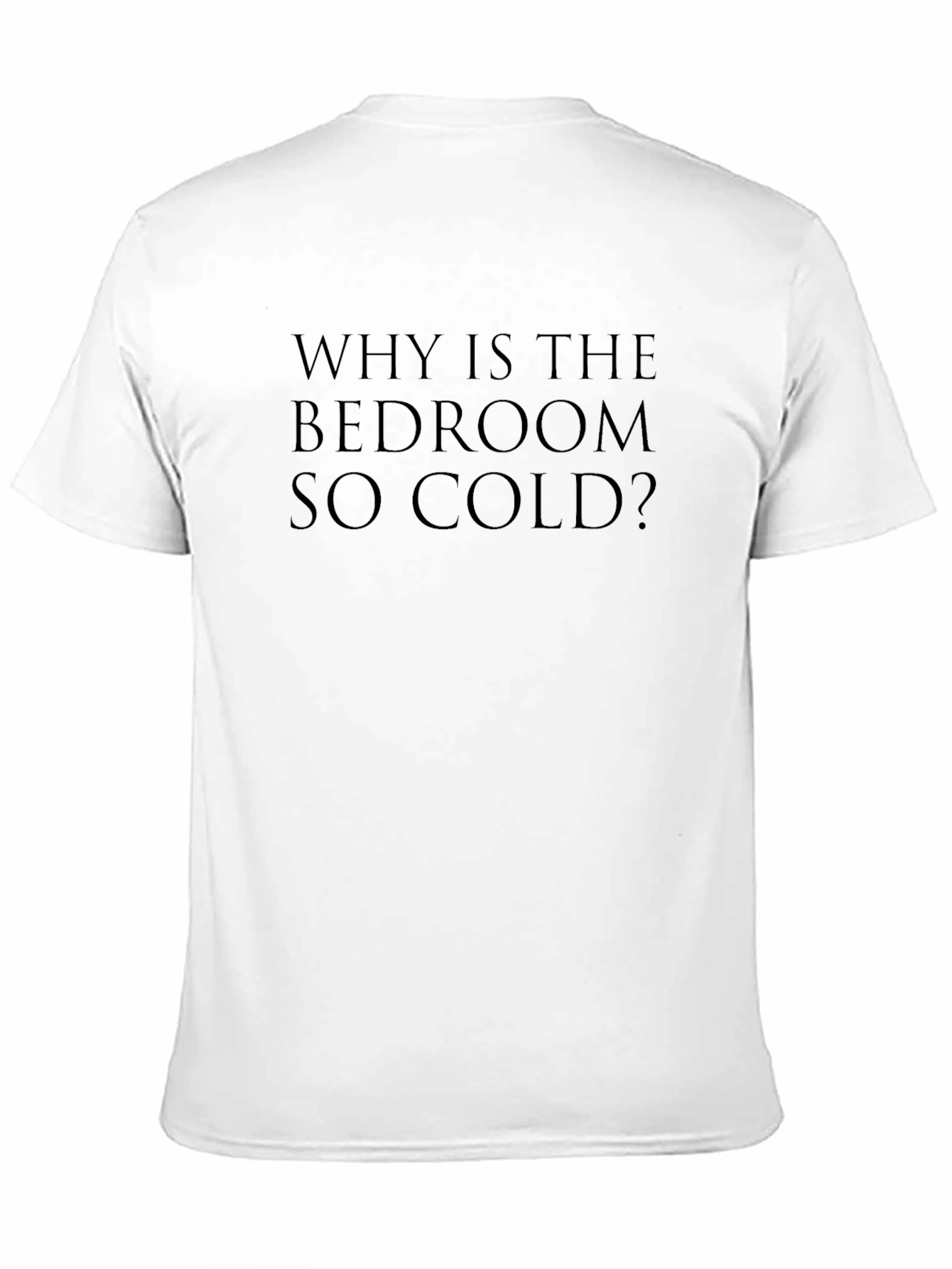 Why Is The Bedroom So Cold? T-Shirt