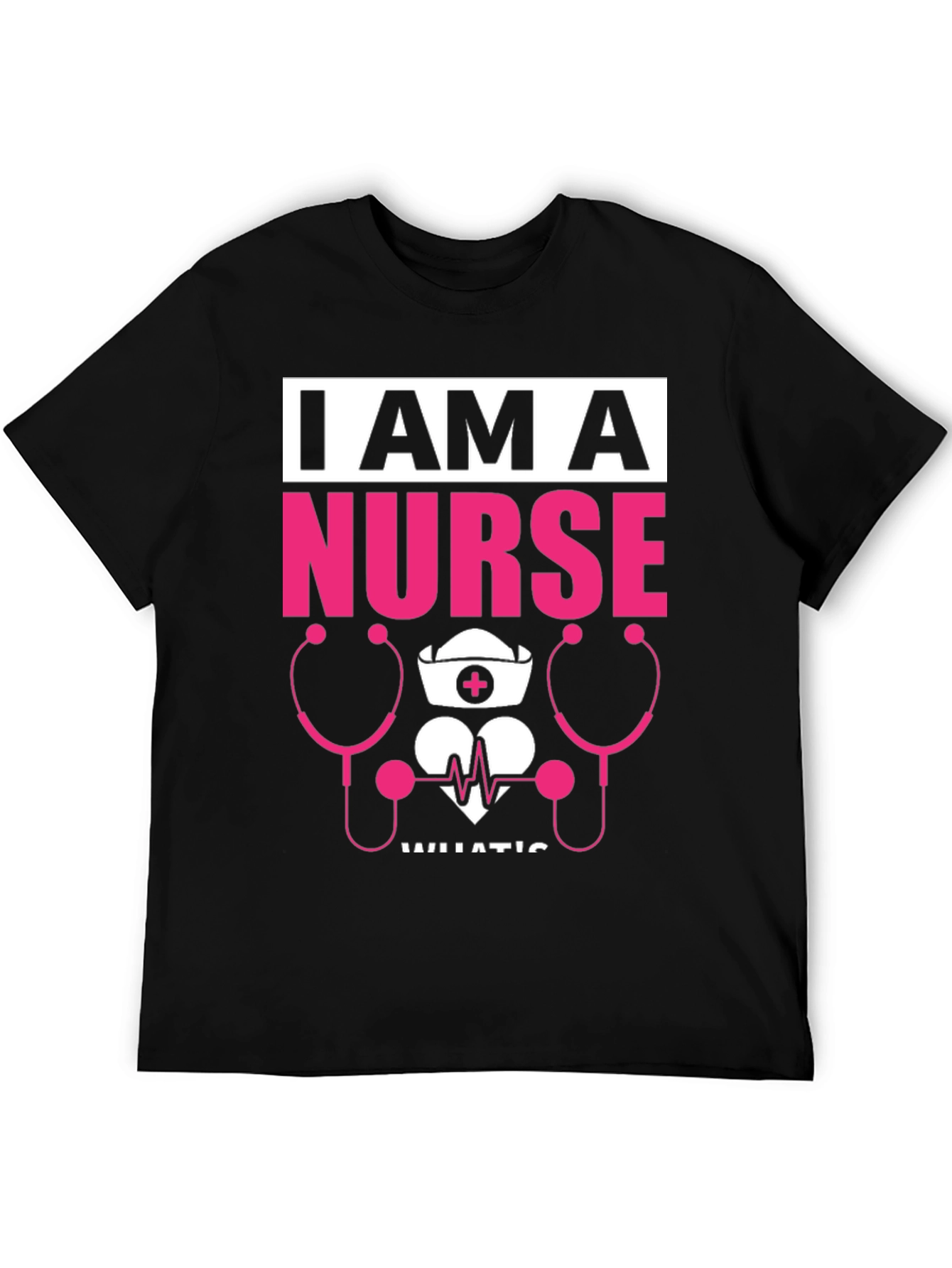 I Am A Nurse T-Shirt - Medical Profession Tee