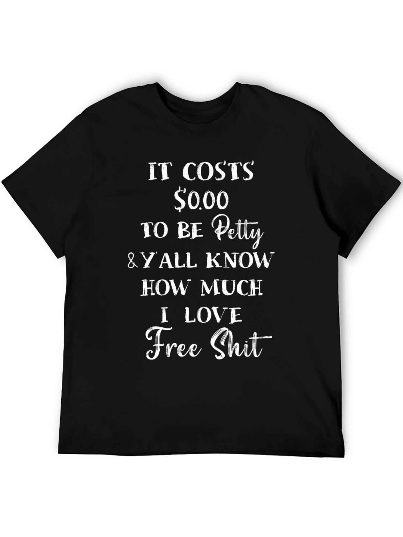 It Costs $0.00 To Be Petty Graphic Tee