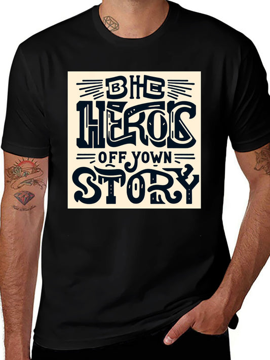 Be the Hero of Your Own Story T-Shirt