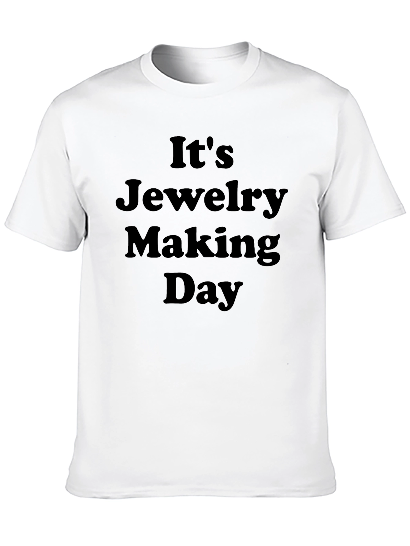 Its Jewelry Making Day T-Shirt