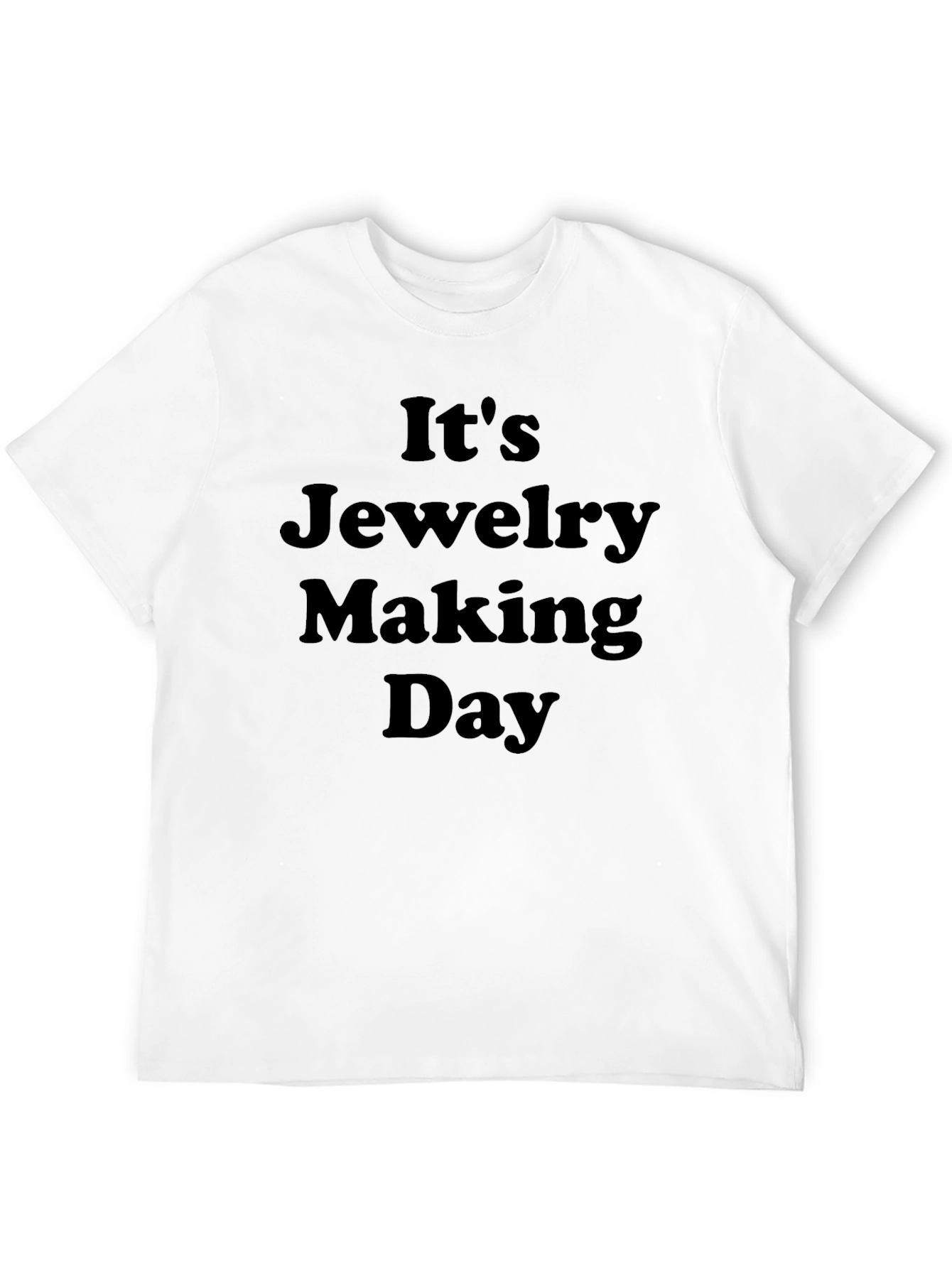Its Jewelry Making Day T-Shirt