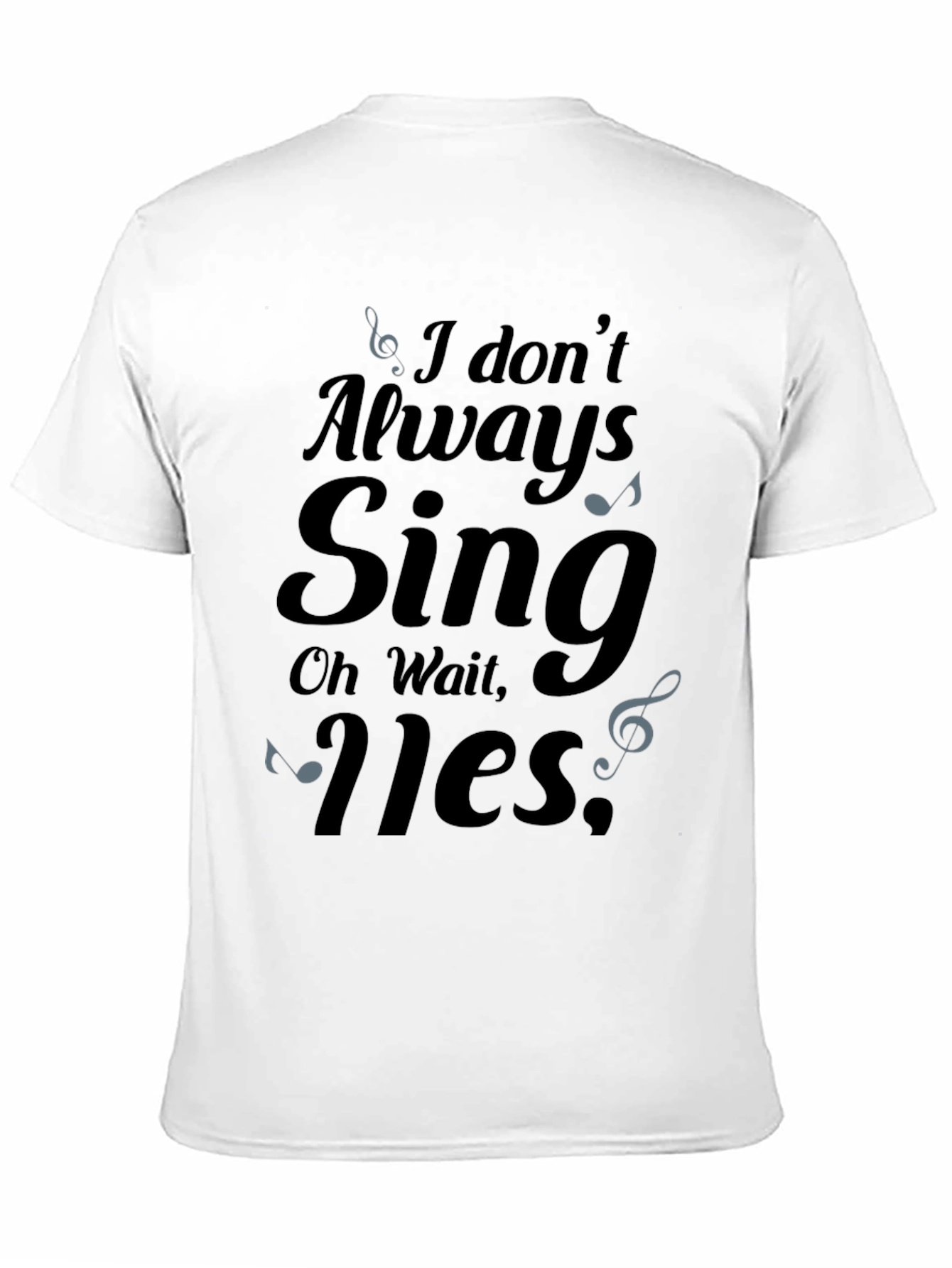 I Dont Always Sing Mens T-Shirt