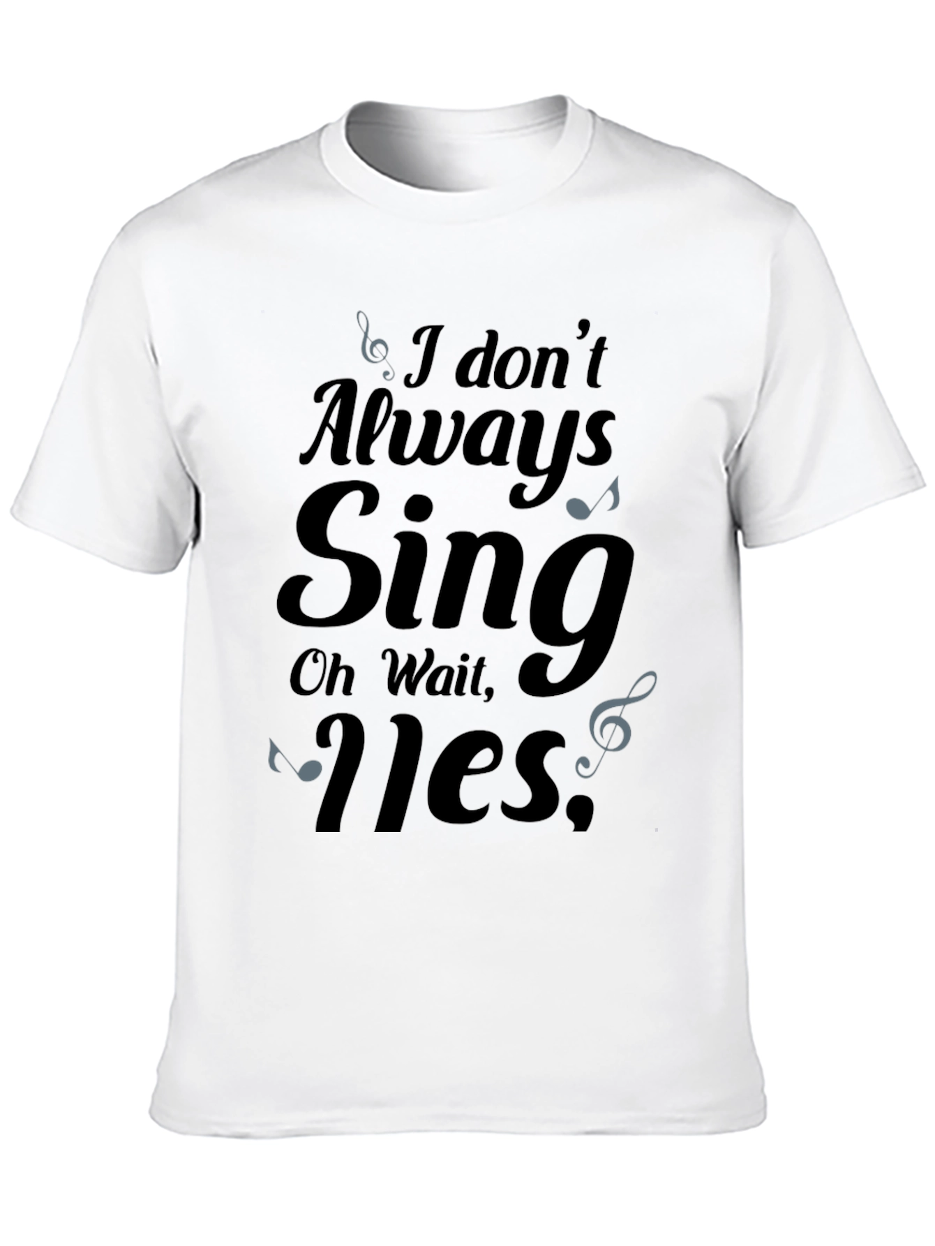 I Dont Always Sing Mens T-Shirt