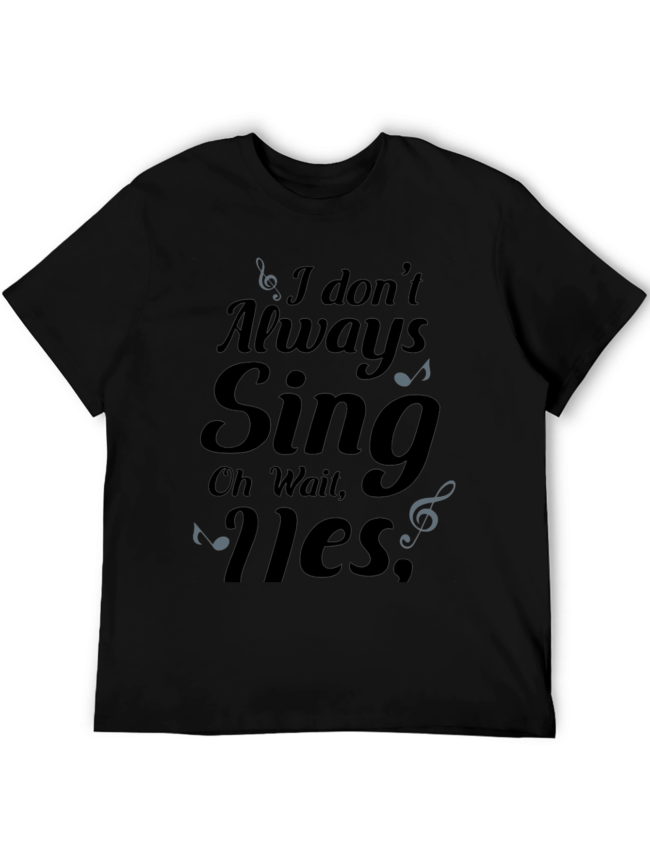 I Dont Always Sing Mens T-Shirt