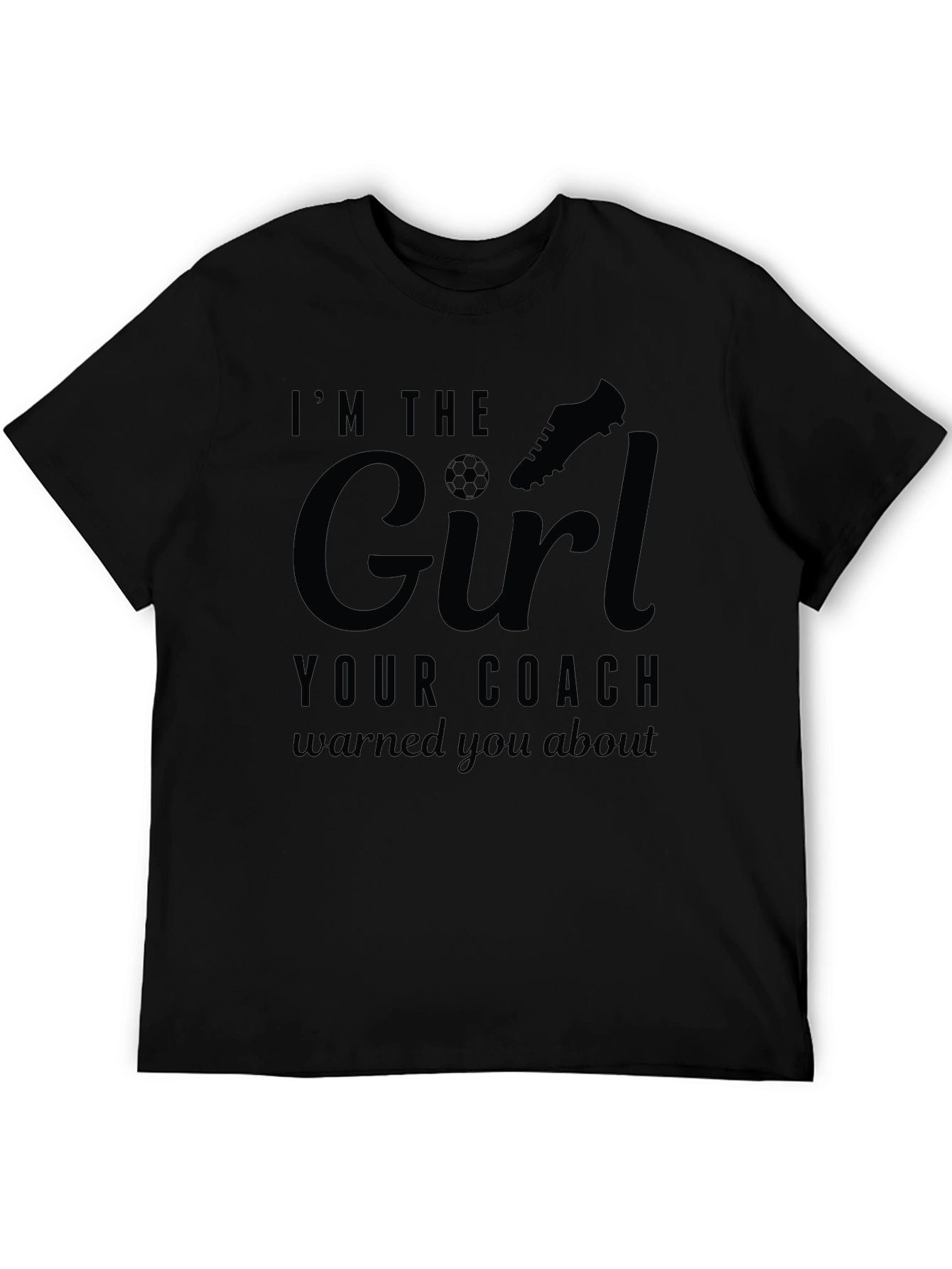 Im The Girl Your Coach Warned You About T-Shirt