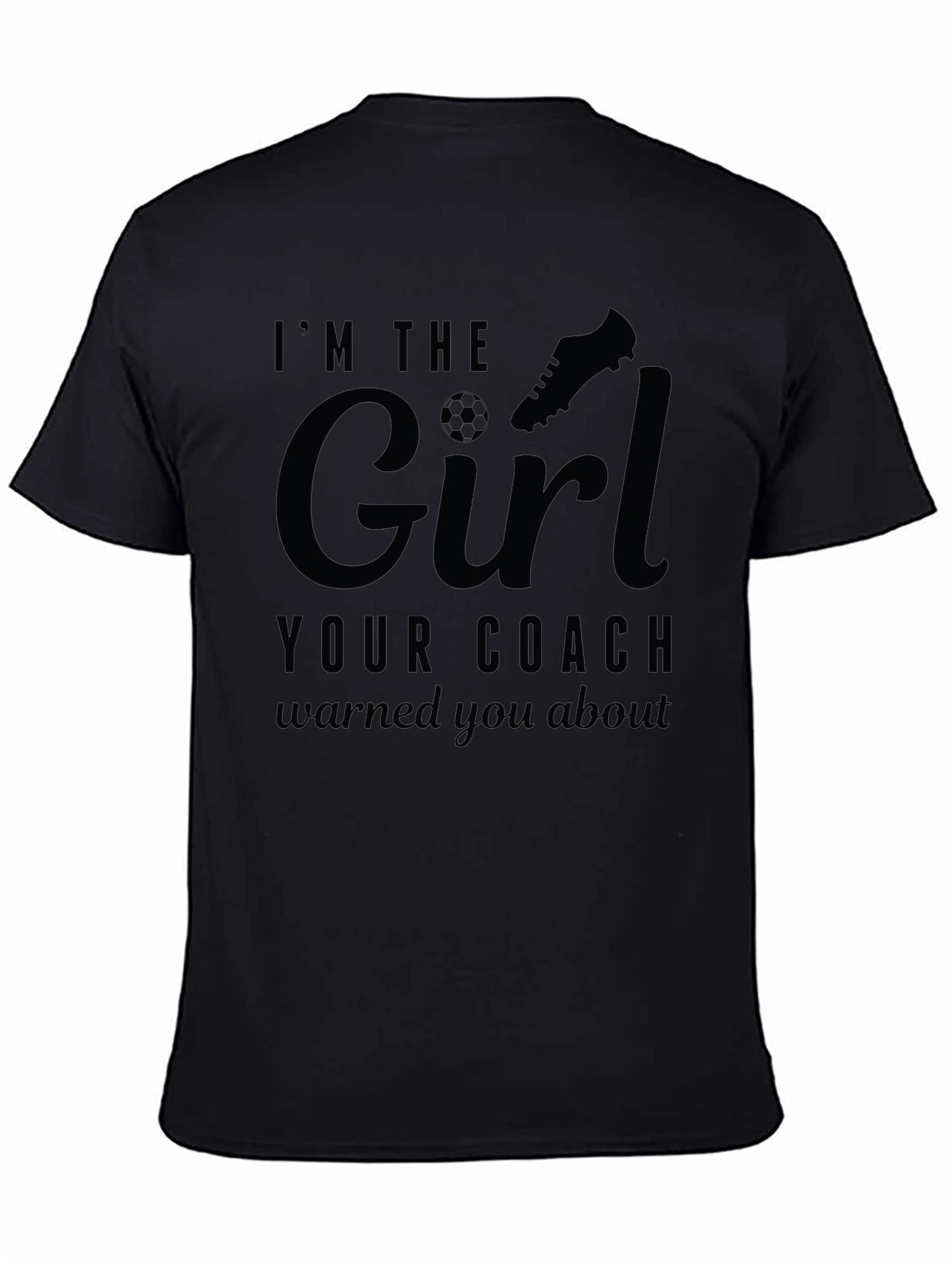 Im The Girl Your Coach Warned You About T-Shirt