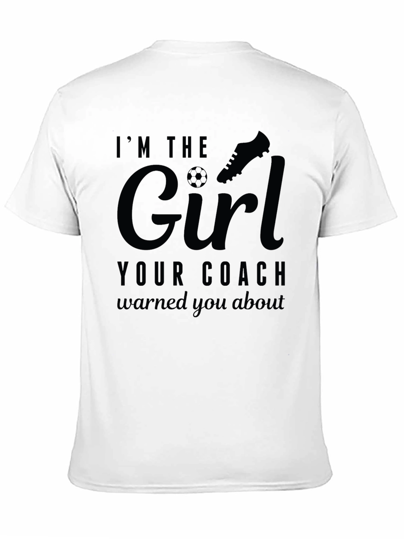 Im The Girl Your Coach Warned You About T-Shirt