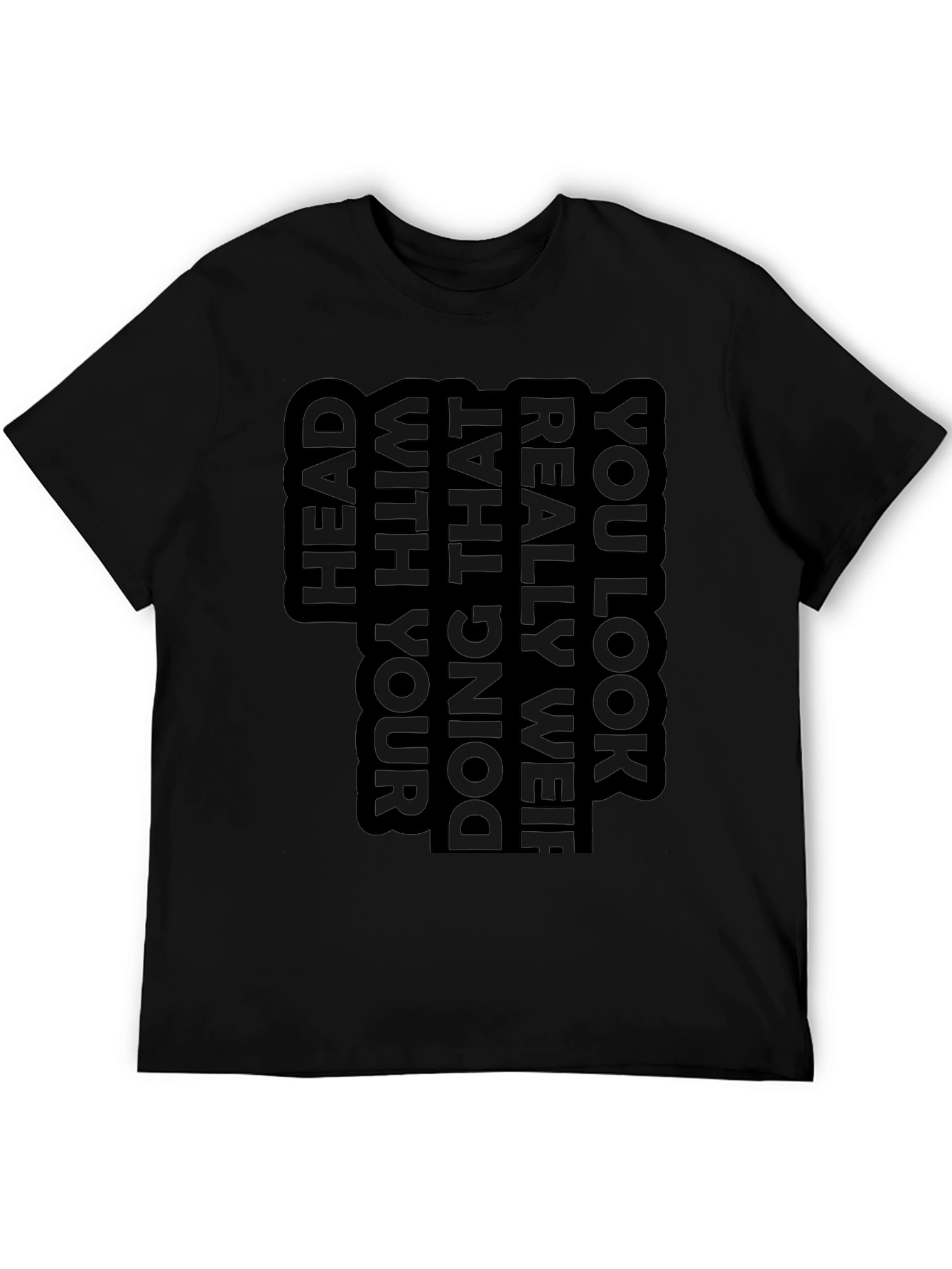 Unique Graphic T-Shirt - You Look Really Weird