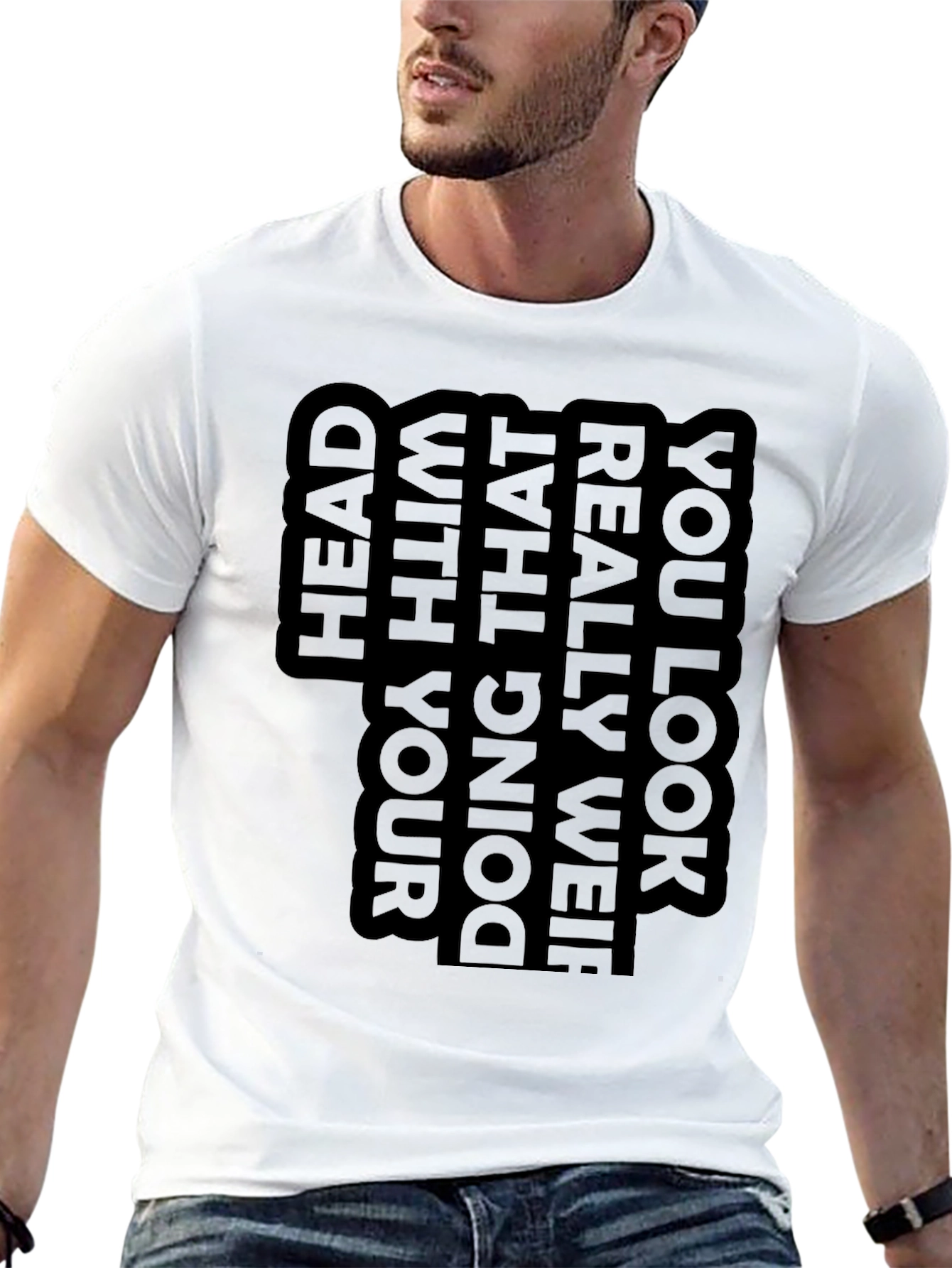 Unique Graphic T-Shirt - You Look Really Weird