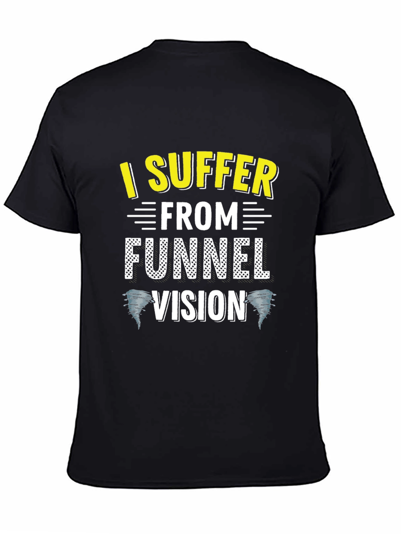 I Suffer From Funnel Vision Funny Black T-Shirt