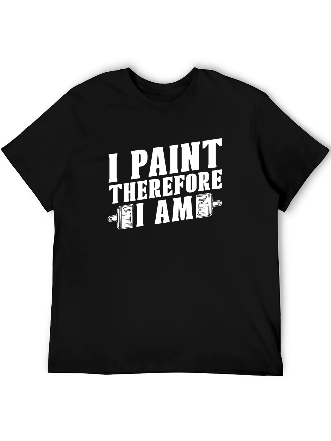 I Paint Therefore I Am T-Shirt