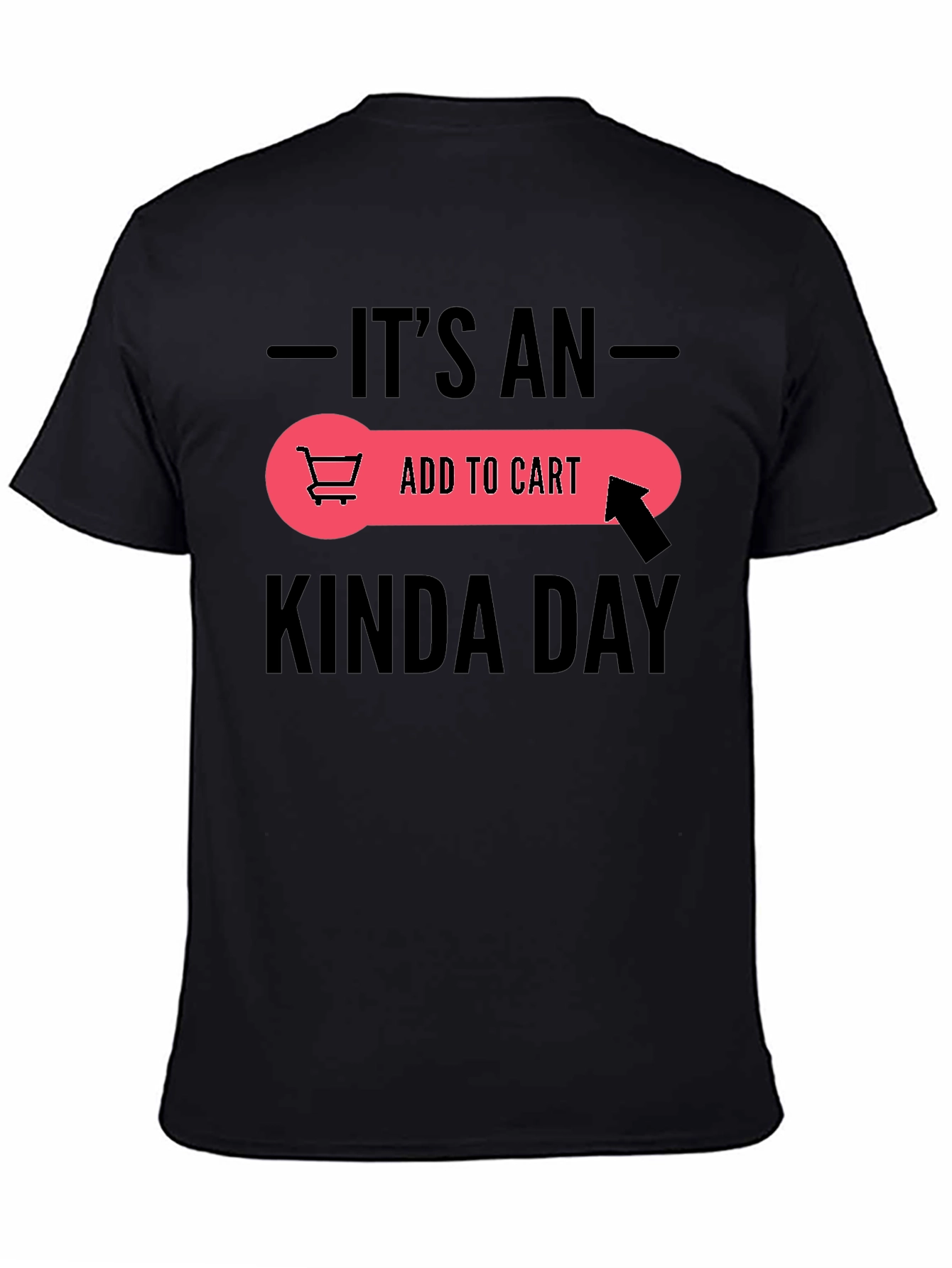 Its An Add To Cart Kinda Day Black T-Shirt