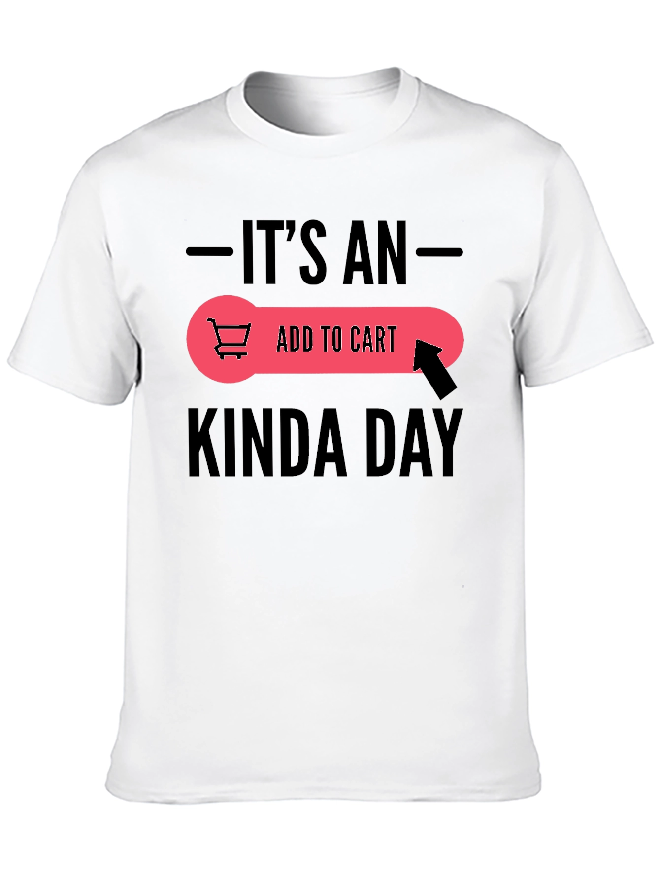 Its An Add To Cart Kinda Day Black T-Shirt