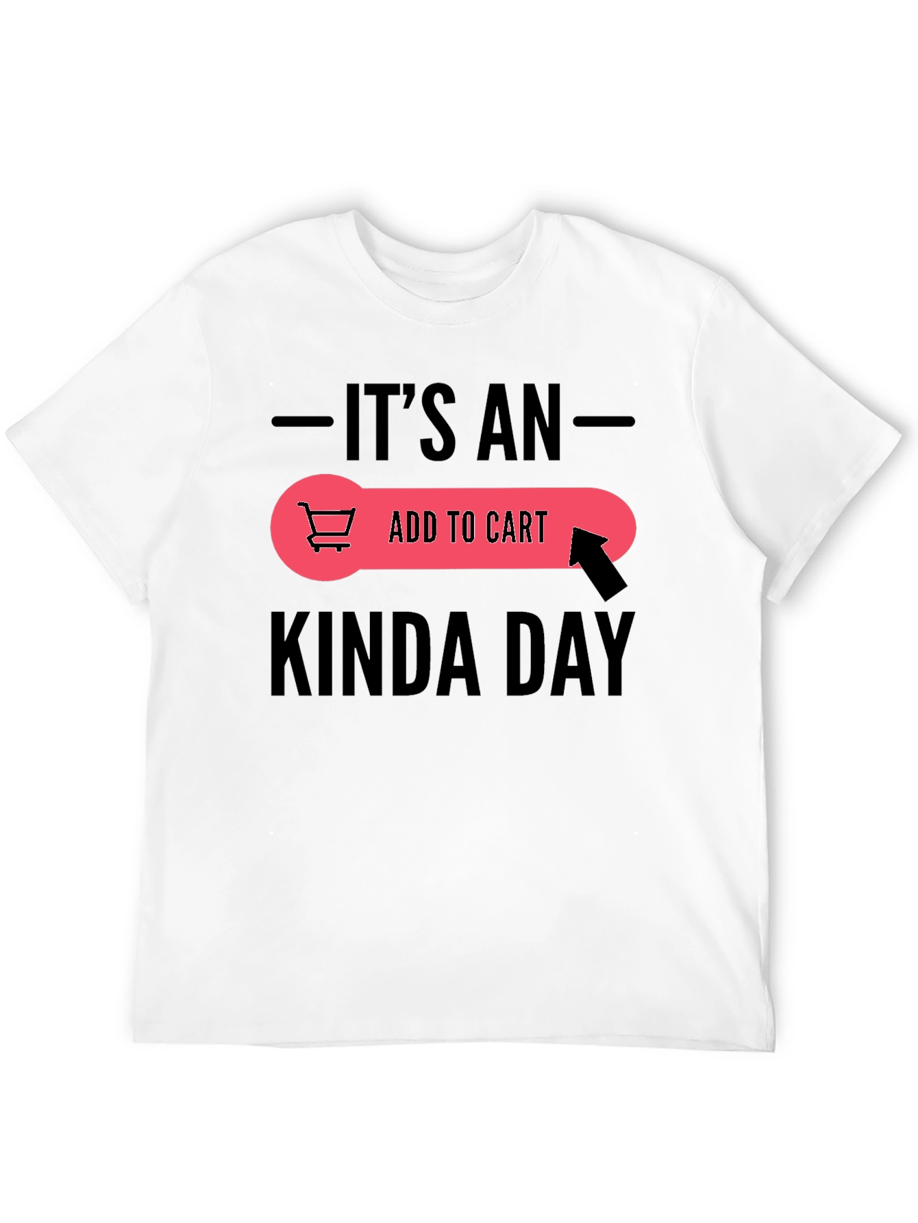Its An Add To Cart Kinda Day Black T-Shirt