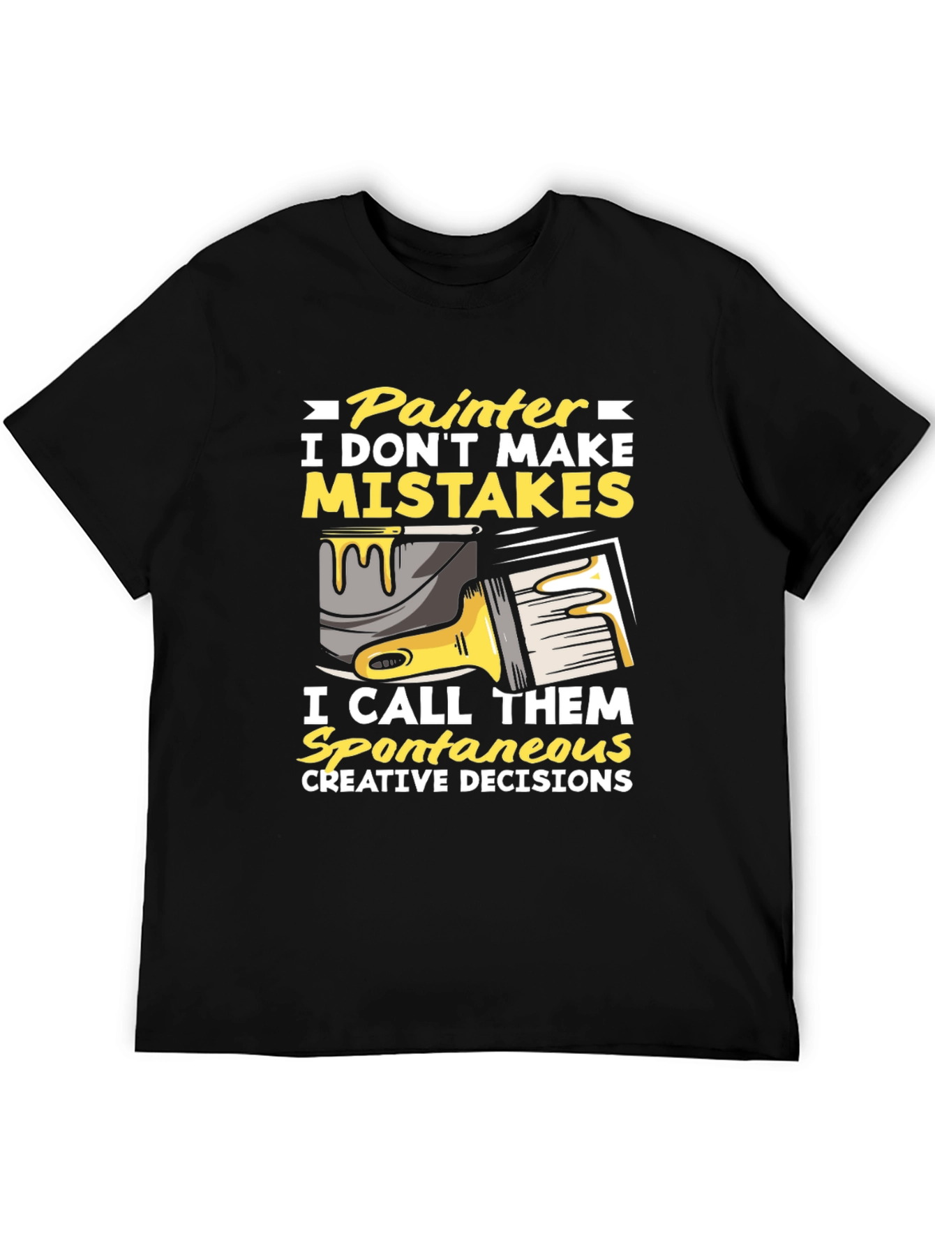 Painter Humor T-Shirt: I Dont Make Mistakes