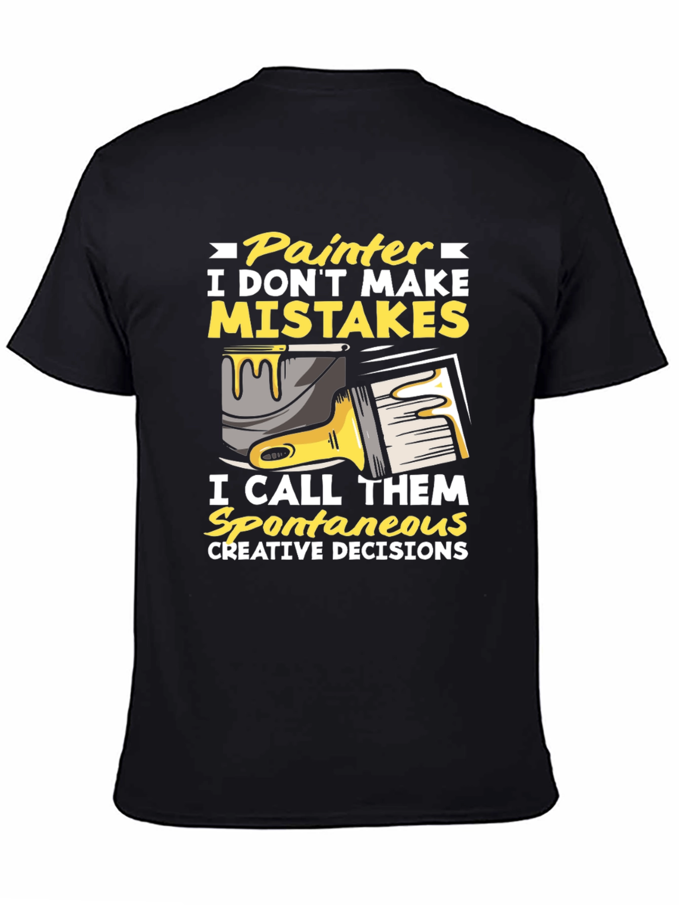 Painter Humor T-Shirt: I Dont Make Mistakes