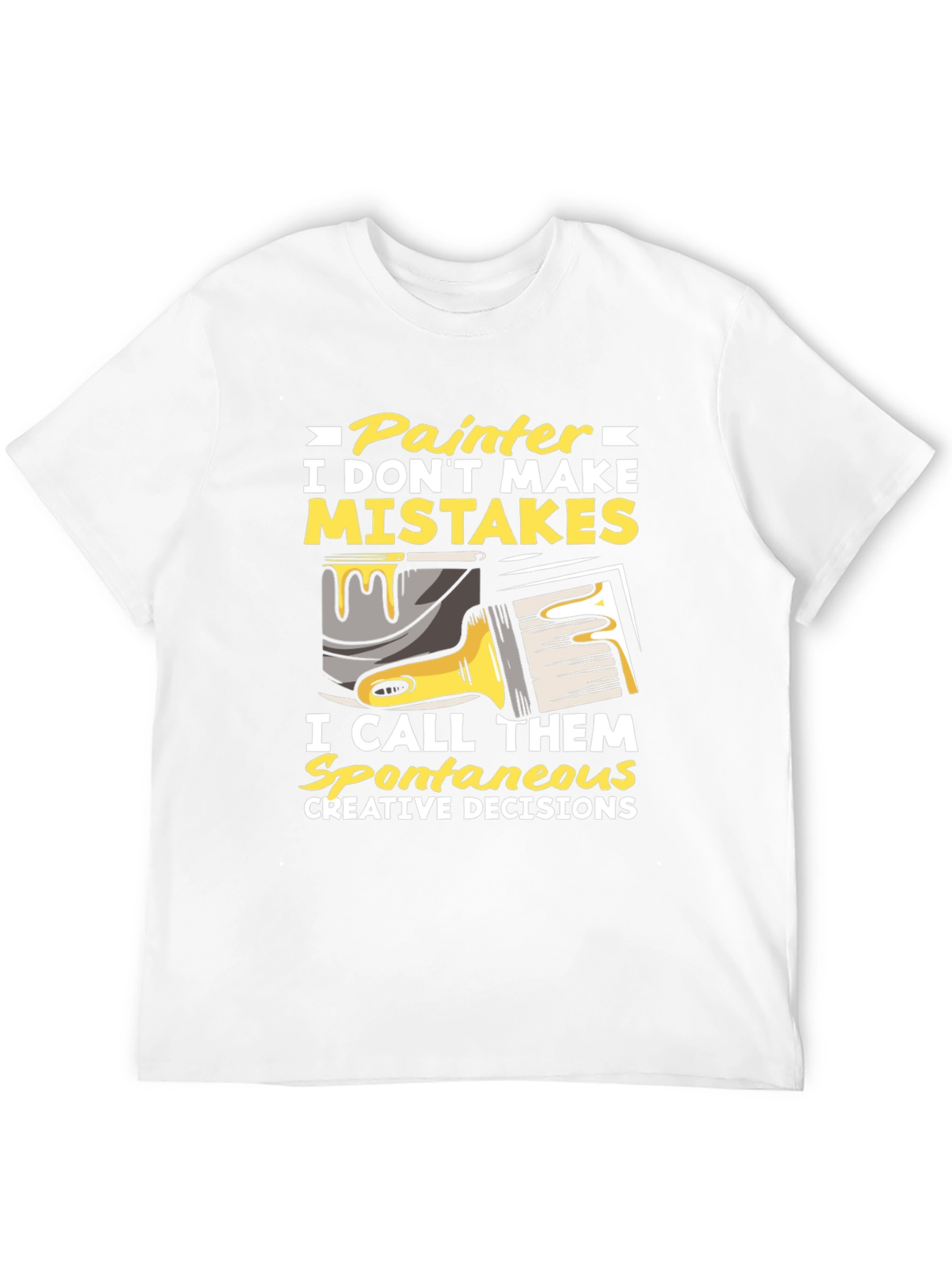 Painter Humor T-Shirt: I Dont Make Mistakes