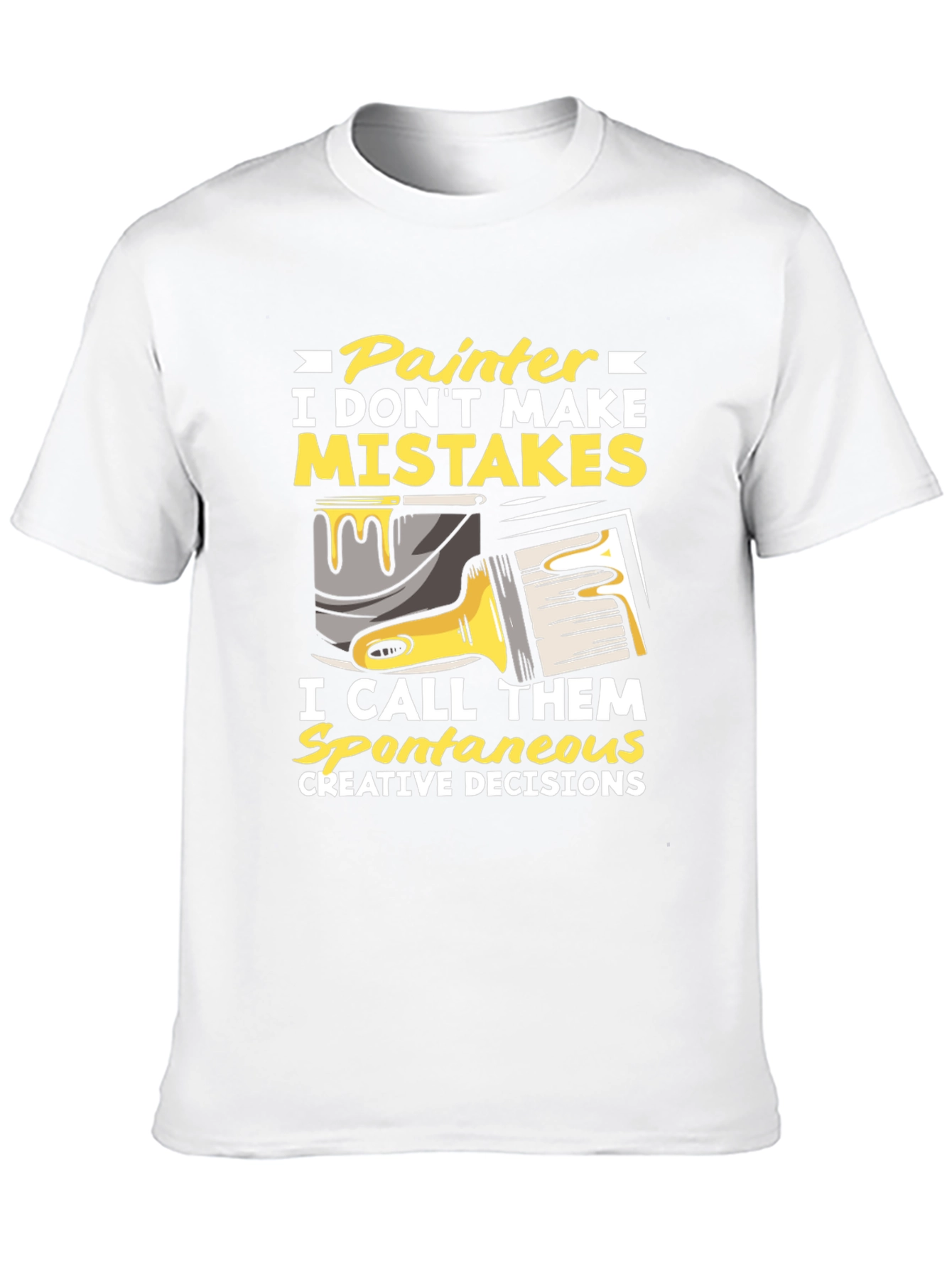 Painter Humor T-Shirt: I Dont Make Mistakes