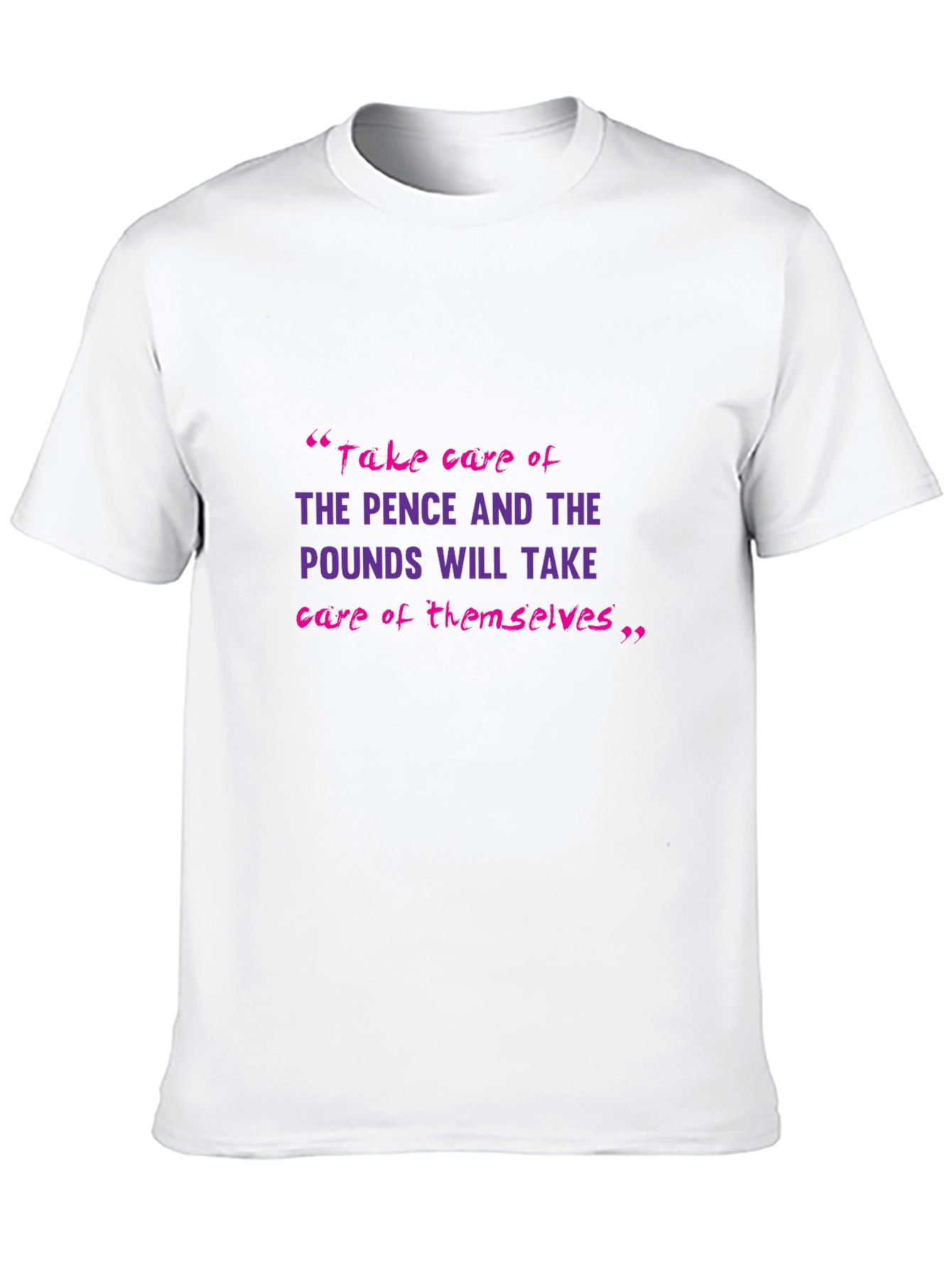 Motivational T-Shirt: Pence & Pounds Wisdom