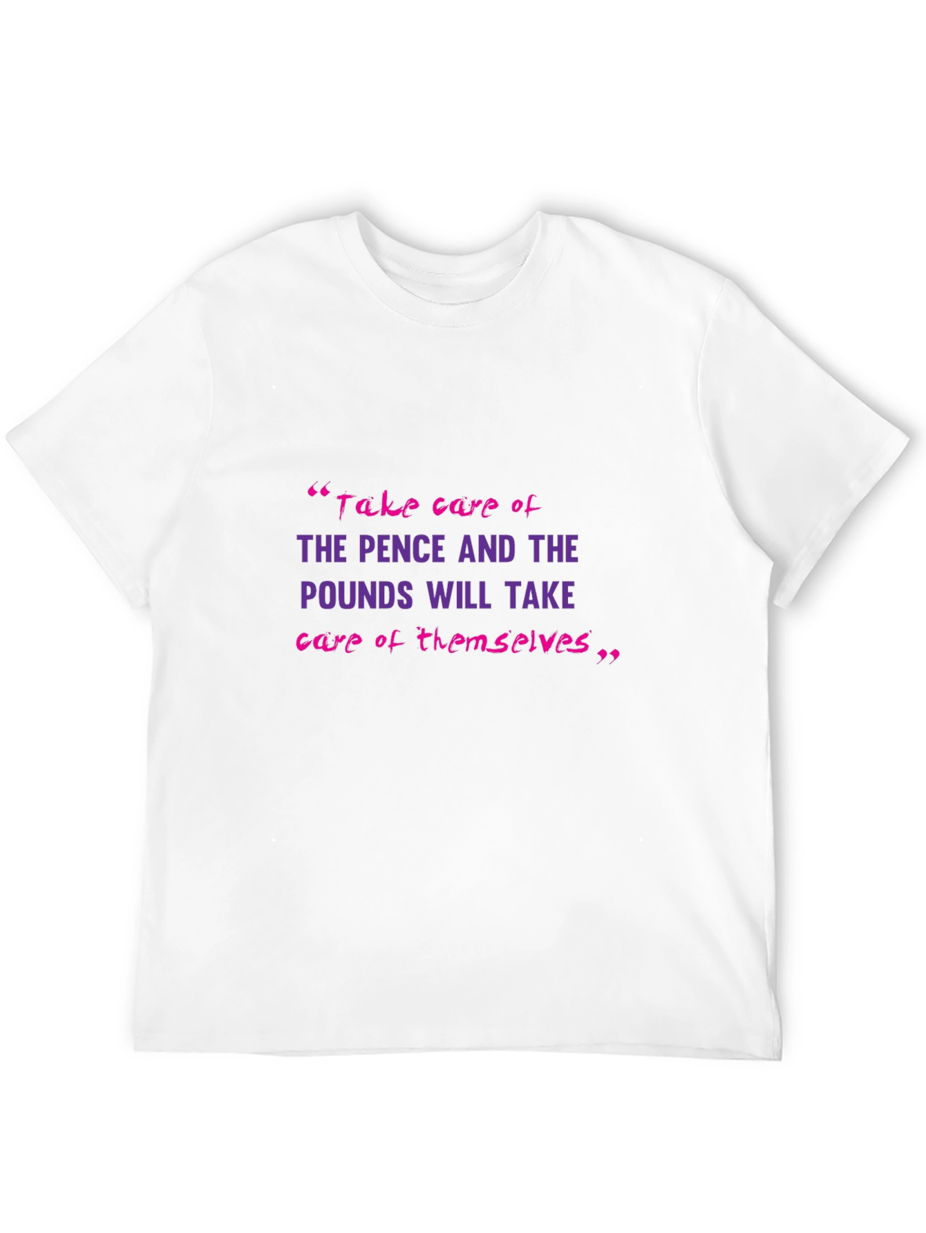 Motivational T-Shirt: Pence & Pounds Wisdom