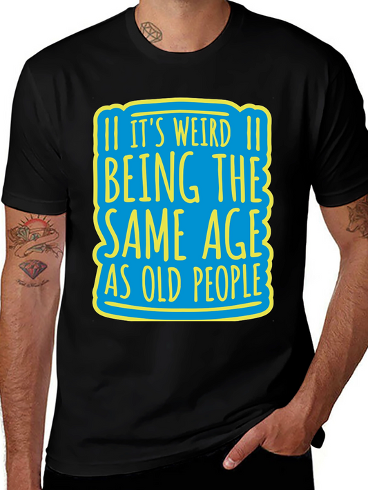 Its Weird Being Same Age T-Shirt