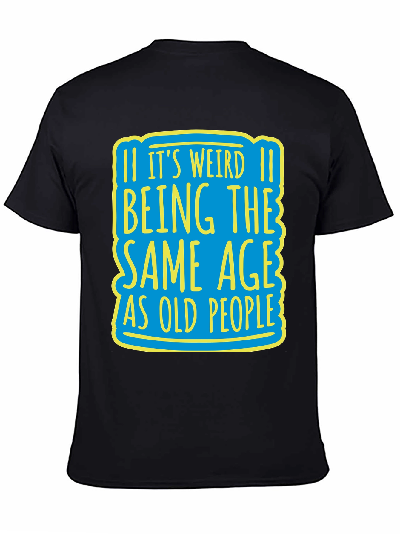 Its Weird Being Same Age T-Shirt